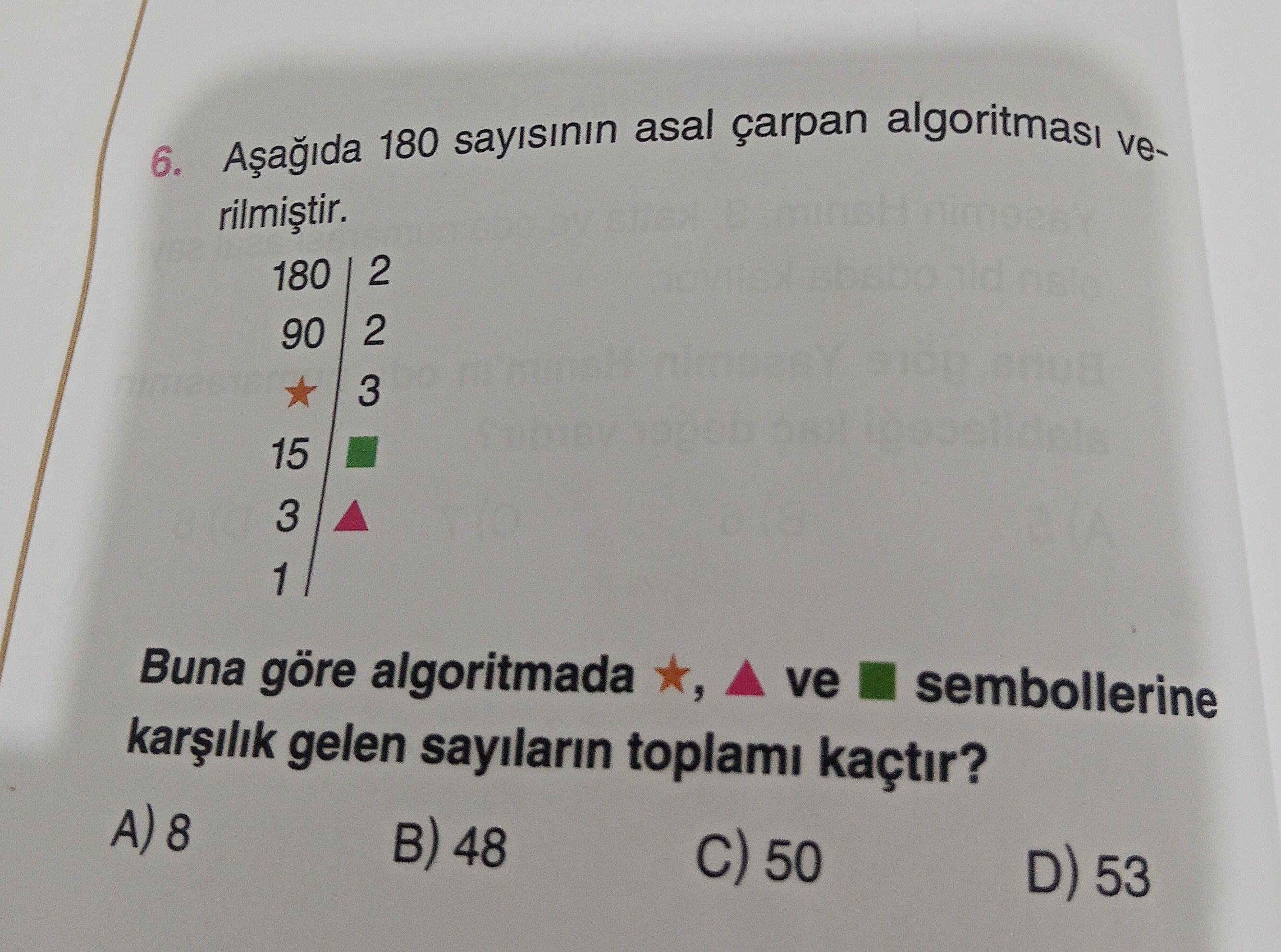 Aşağıda 180 sayısının asal çarpan algoritması verilmiştir. 180 | 2 90 | 2 ★ | 3 15 | ■ 3 | ▲ 1 |