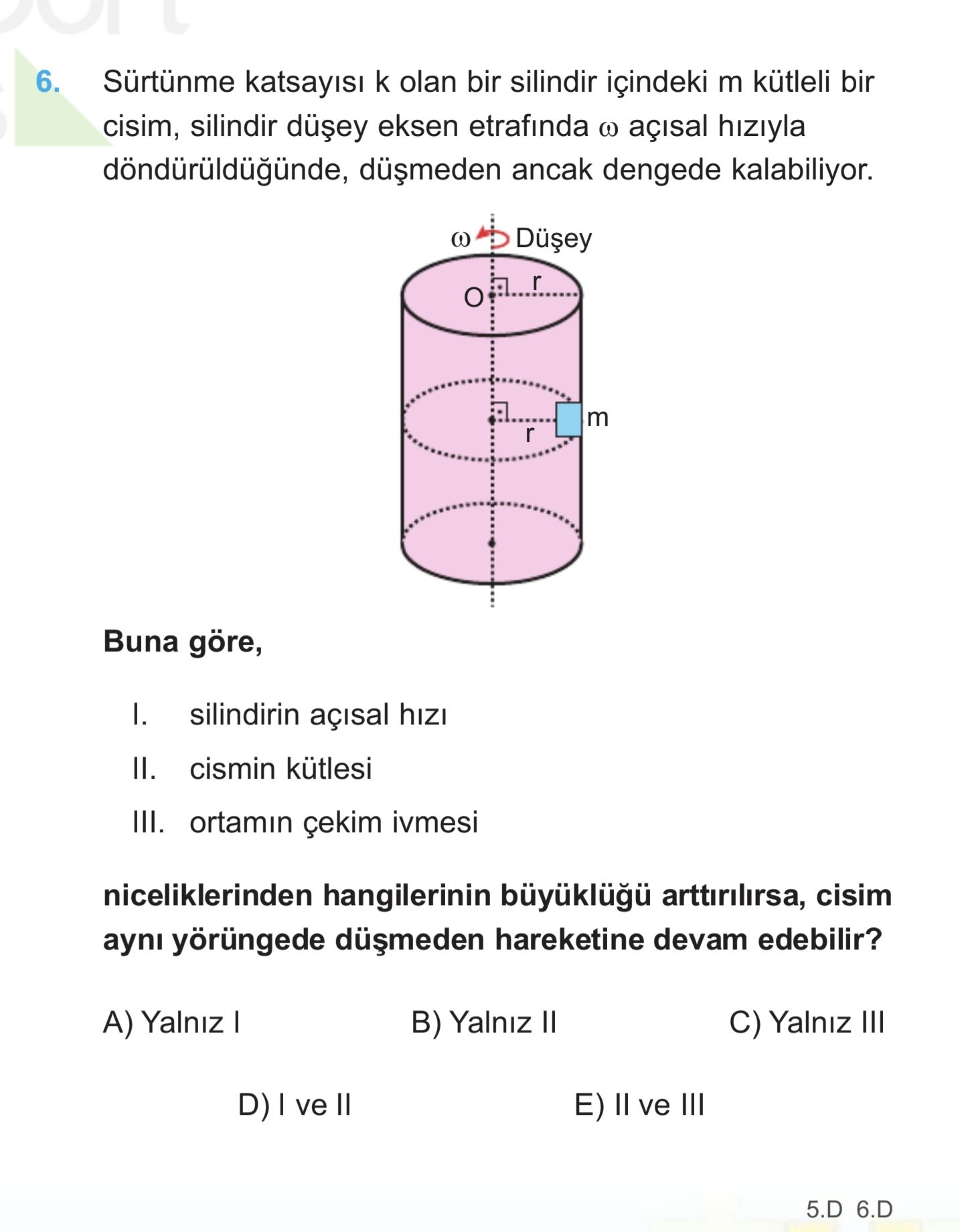 Sürtünme katsayısı k olan bir silindir içindeki m kütleli bir cisim, silindir düşey eksen etrafında
