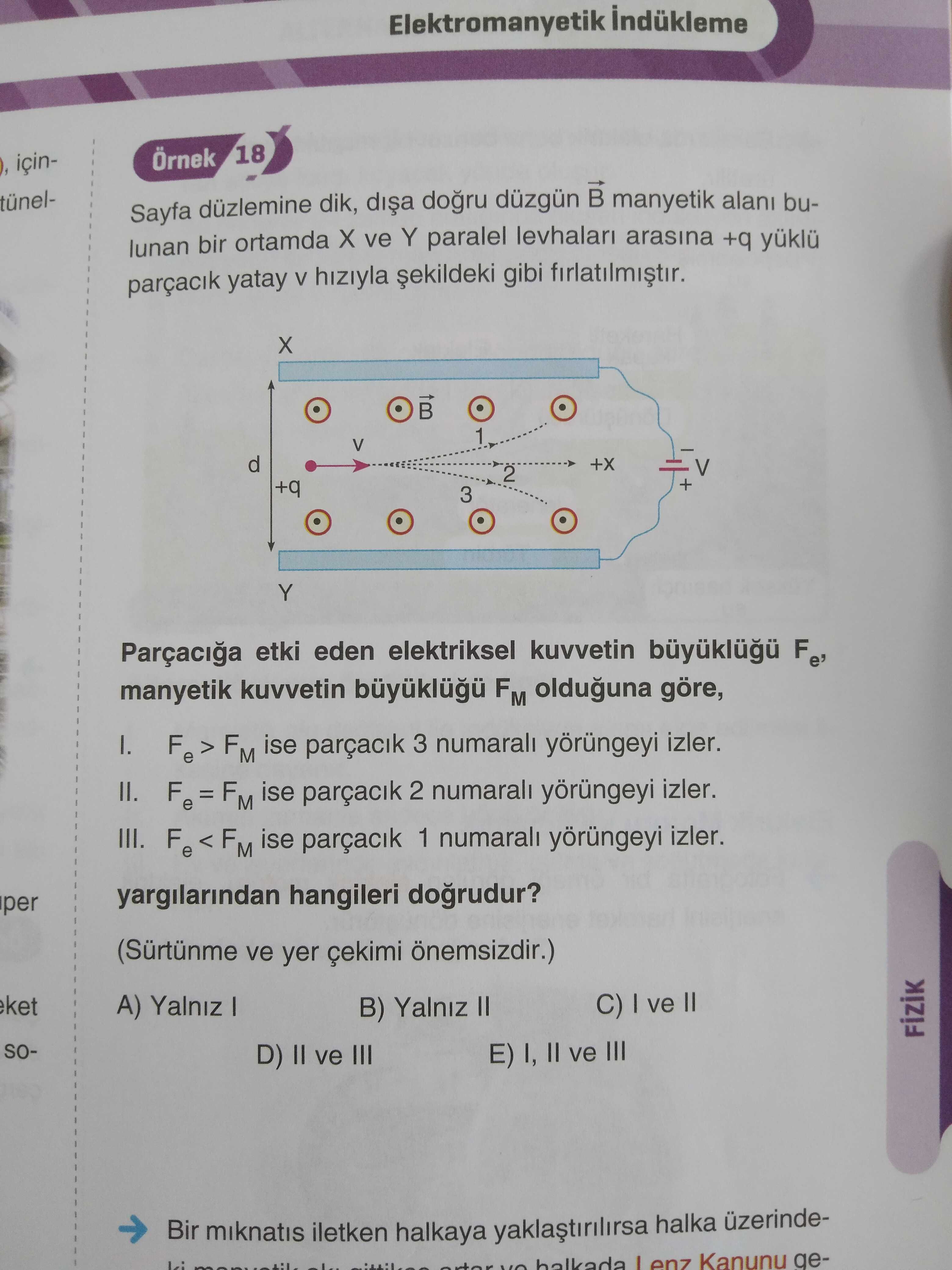 Sayfa düzlemine dik, dışa doğru düzgün B⃗ manyetik alanı bulunan bir ortamda X ve Y paralel