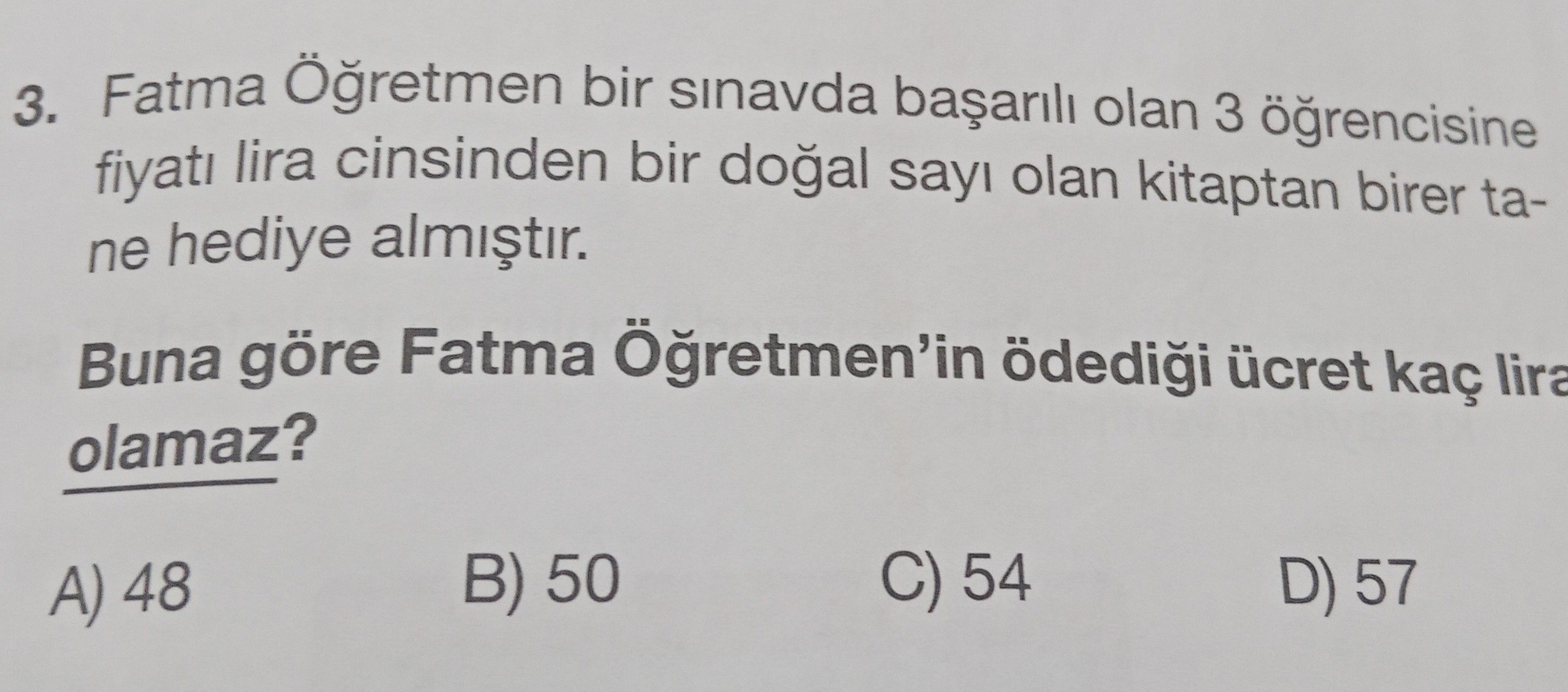 Fatma Öğretmen bir sınavda başarılı olan 3 öğrencisine fiyatı lira cinsinden bir doğal sayı olan