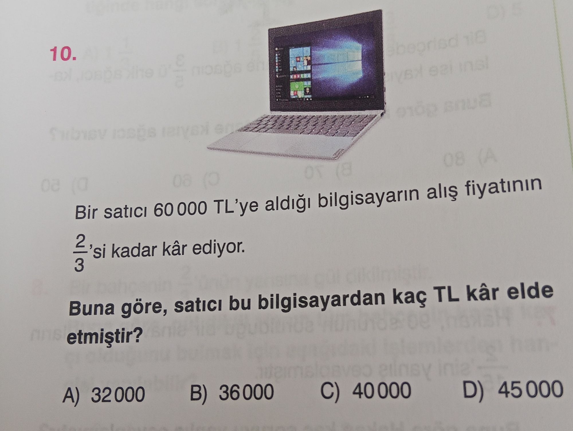 Bir satıcı 60 000 TL'ye aldığı bilgisayarın alış fiyatının 2/3'si kadar kâr ediyor. Buna göre