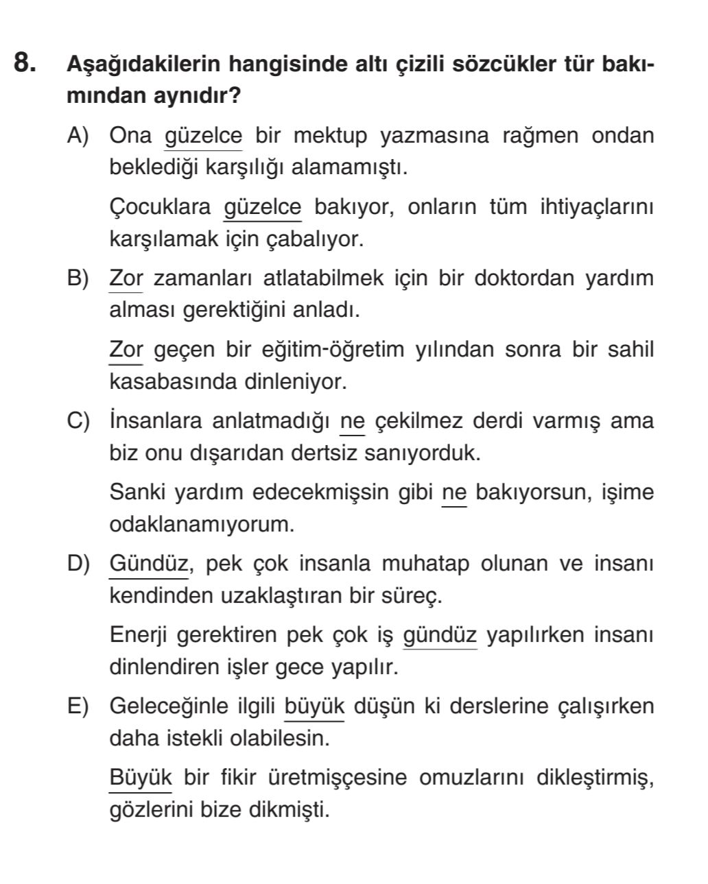 Aşağıdakilerin hangisinde altı çizili sözcükler tür bakımından aynıdır?