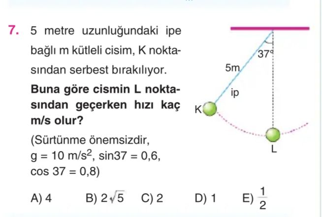 5 metre uzunluğundaki ipe bağlı m kütleli cisim, K noktasından serbest bırakılıyor. Buna göre cismin