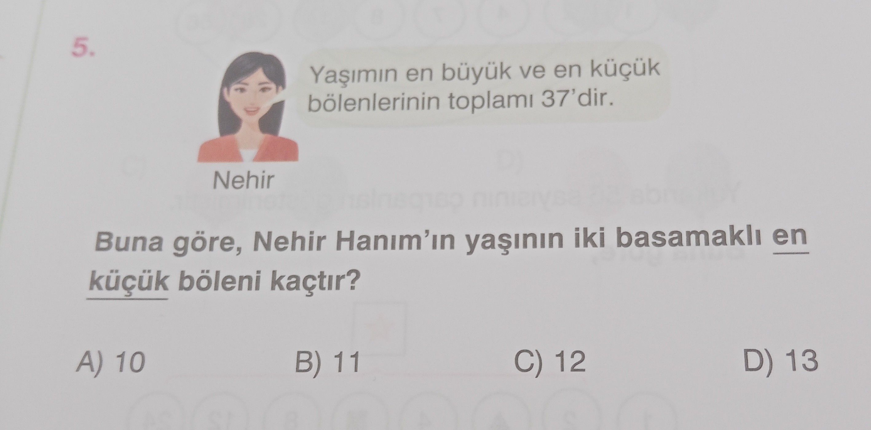 Yaşımın en büyük ve en küçük bölenlerinin toplamı 37'dir. Nehir Buna göre, Nehir Hanım'ın yaşının