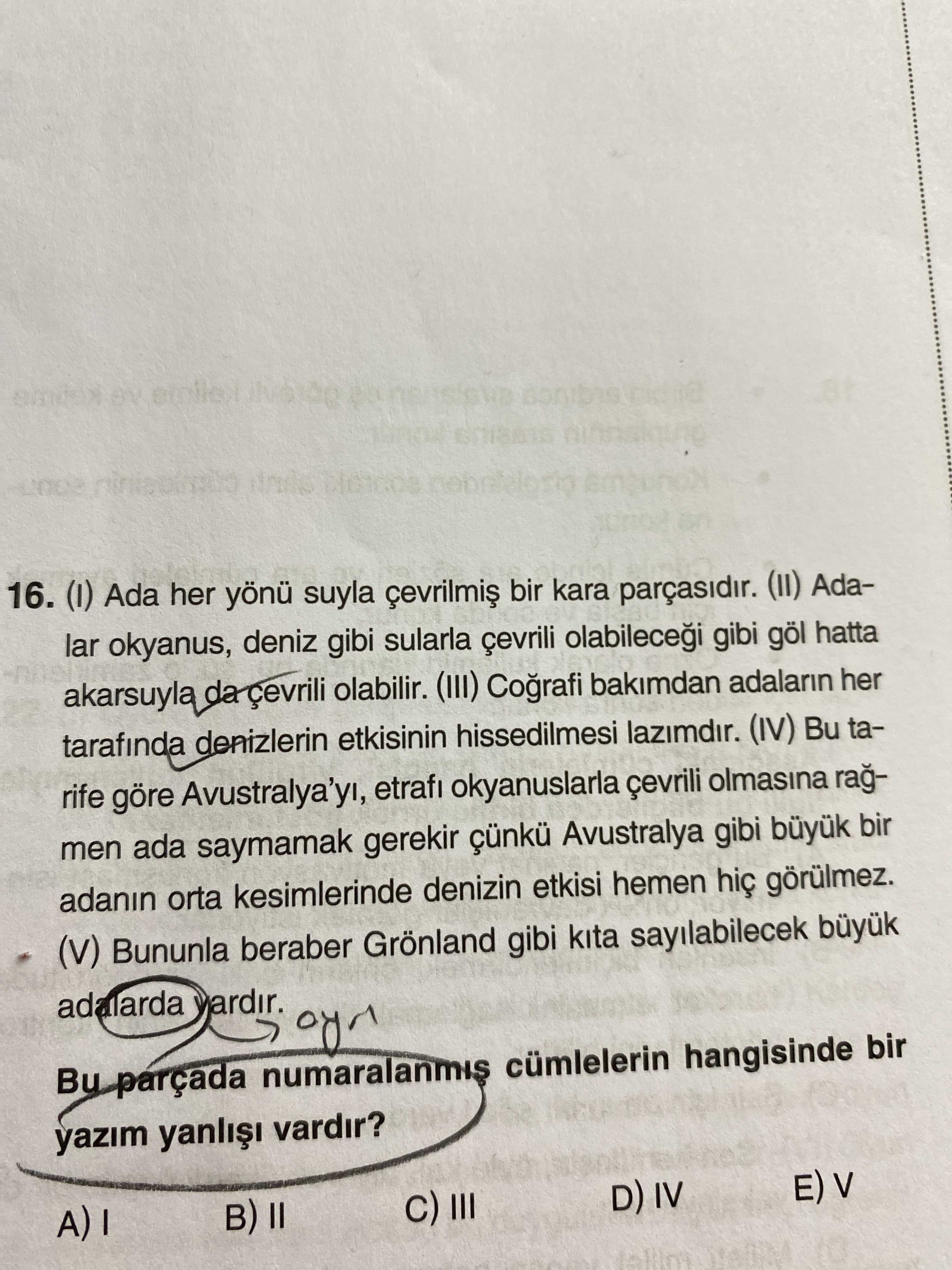 (I) Ada her yönü suyla çevrilmiş bir kara parçasıdır. (II) Adalar okyanus, deniz gibi sularla