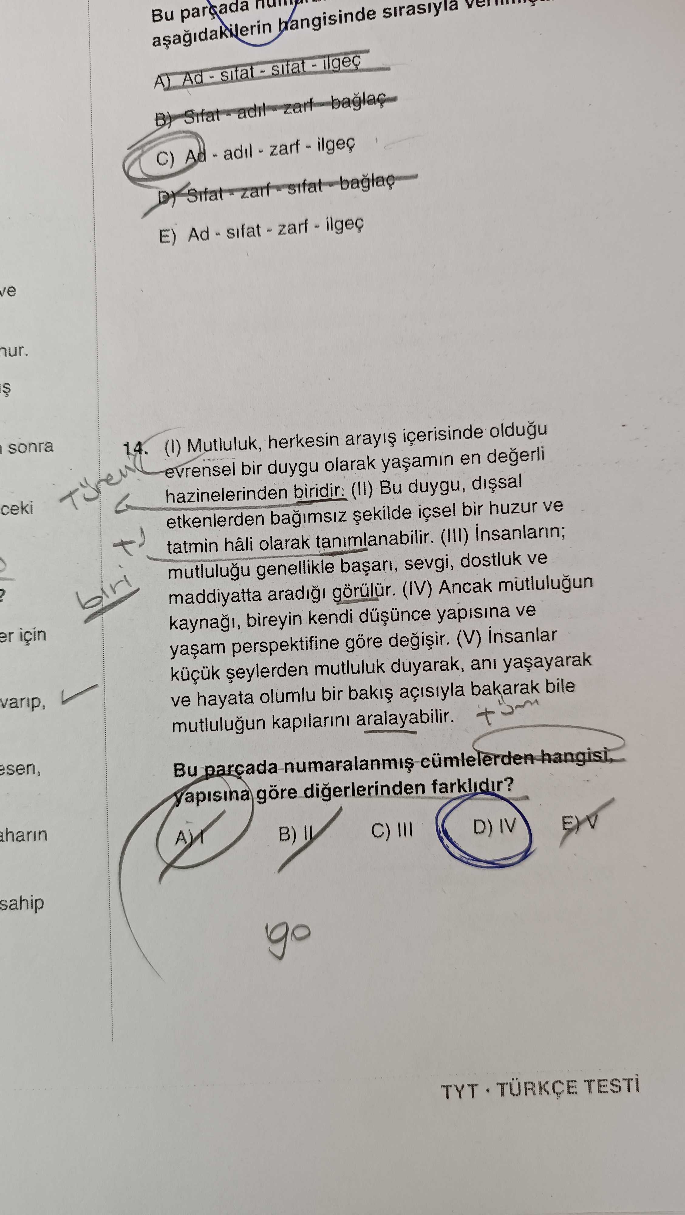 (I) Mutluluk, herkesin arayış içerisinde olduğu evrensel bir duygu olarak yaşamın en değerli