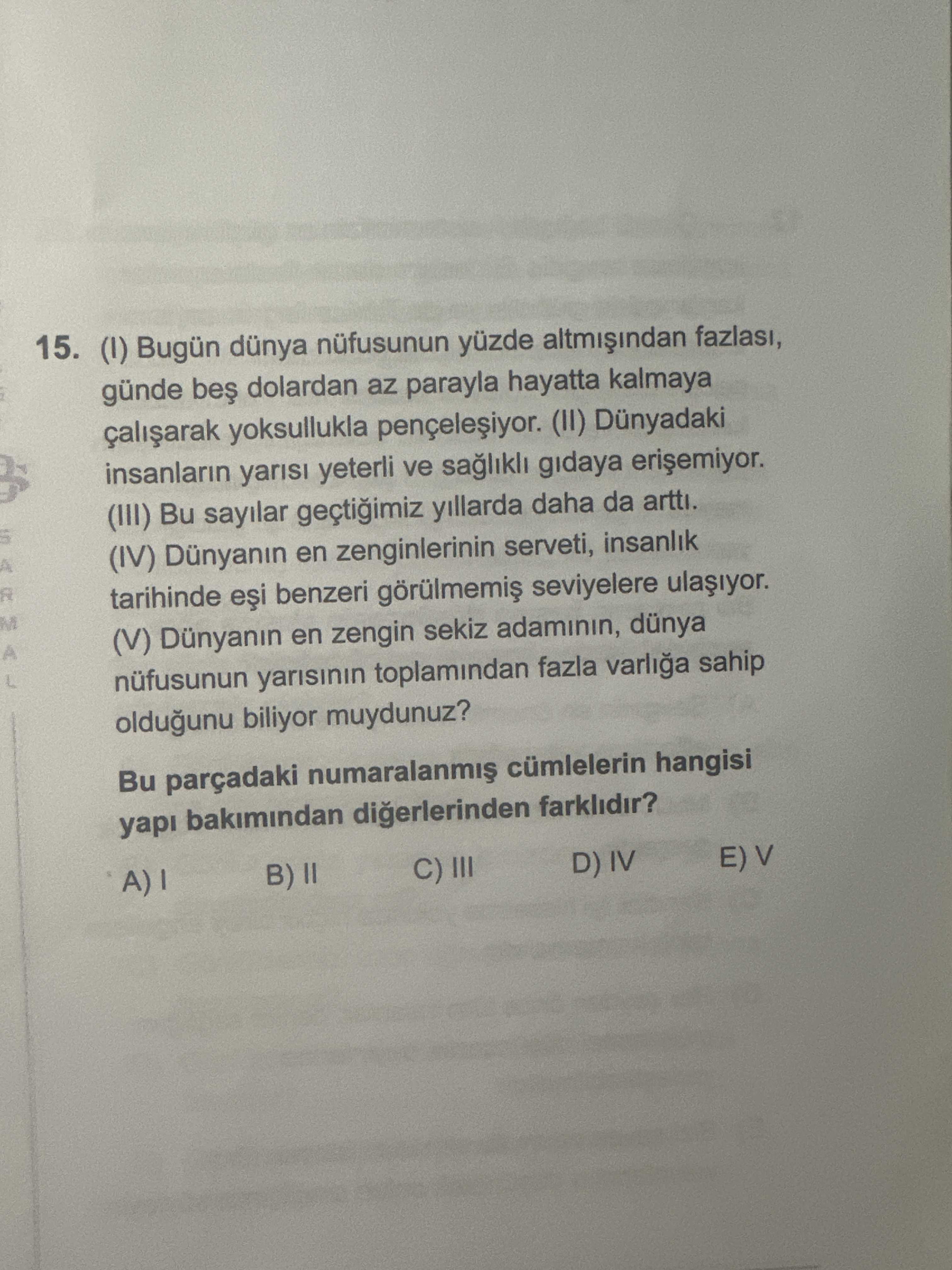 (I) Bugün dünya nüfusunun yüzde altmışından fazlası, günde beş dolardan az parayla hayatta kalmaya