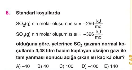 Standart koşullarda SO₂(g) nin molar oluşum ısısı = −296 kJ/mol SO₃(g) nin molar oluşum ısısı = −396