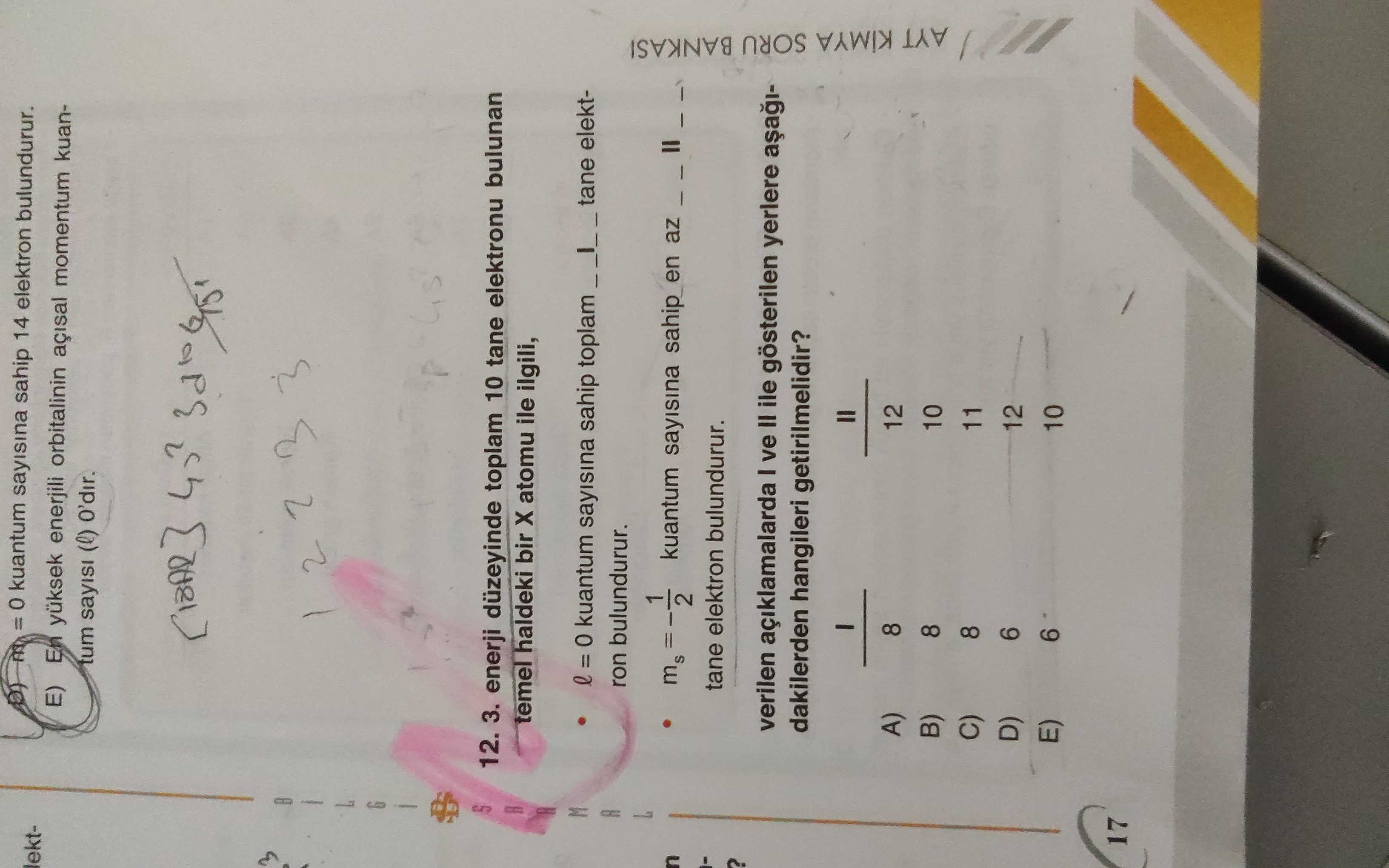 enerji düzeyinde toplam 10 tane elektronu bulunan temel haldeki bir X atomu ile ilgili, • ℓ = 0