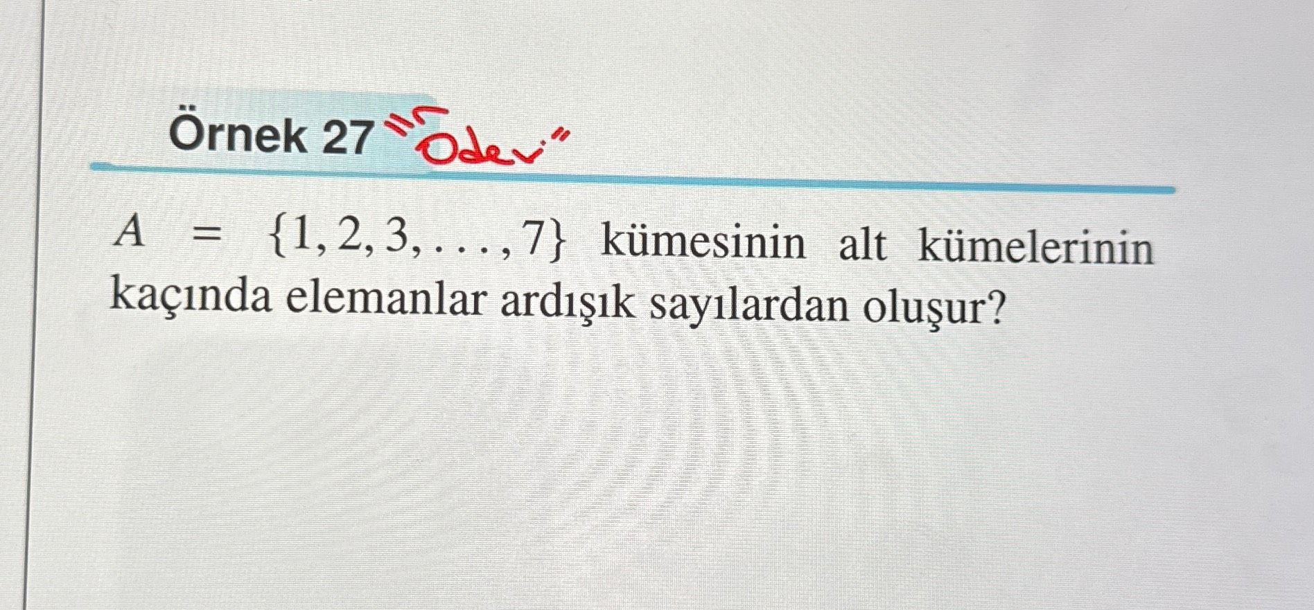 A = {1, 2, 3, . . . , 7} kümesinin alt kümelerinin kaçında elemanlar ardışık sayılardan oluşur?