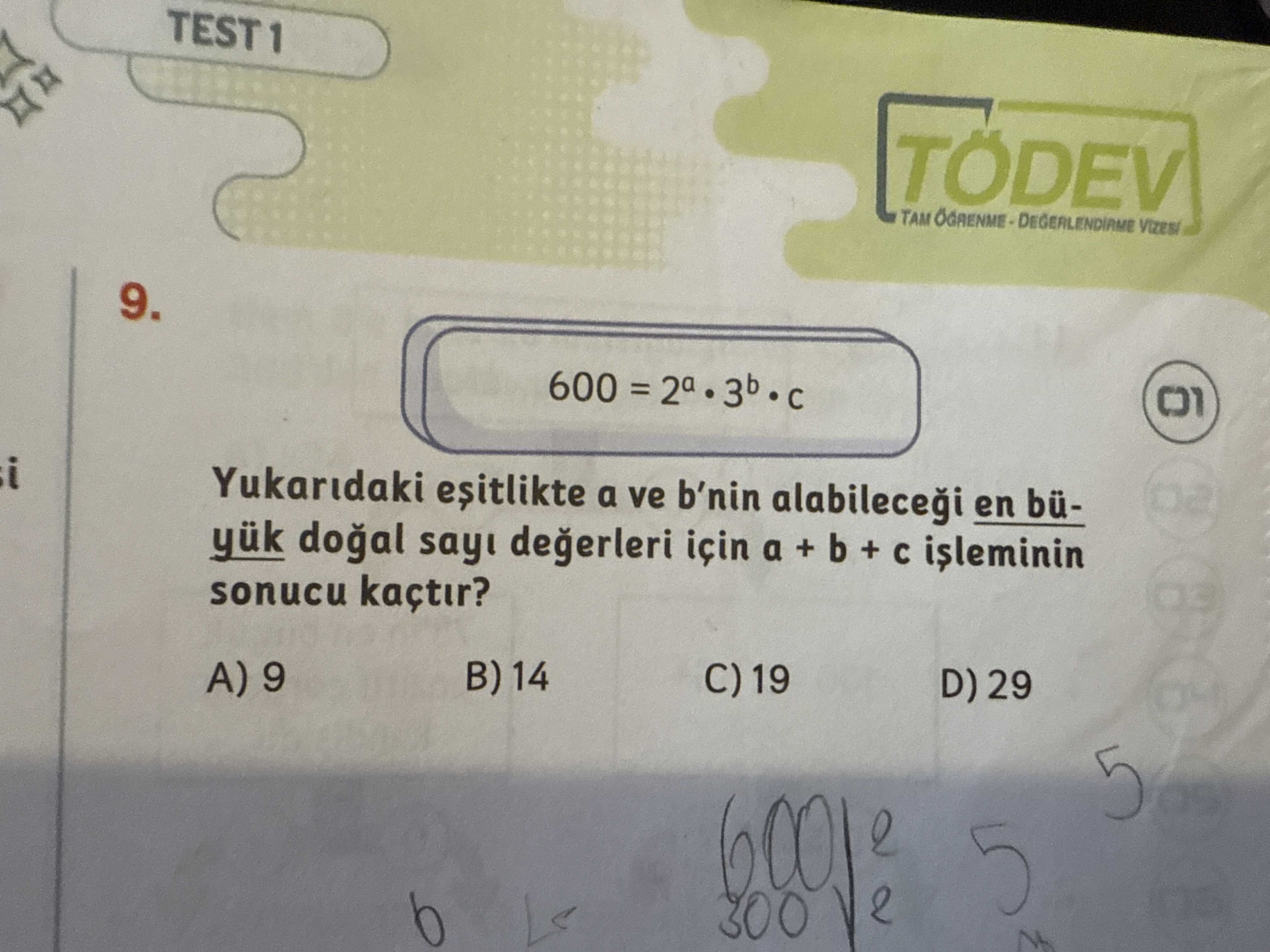 TEST1 TÖDEV TAM 9. 600 = 3b i Yukaridaki a ve b'nin en bü02 yük doal için a + b + sonucu kaçtir. 03 B) 14 A) 9 D) 29 5 TEST1 TÖDEV TAM 9. 03 B) 14 A) 9 D) 29 5. ?? Model.Question.title