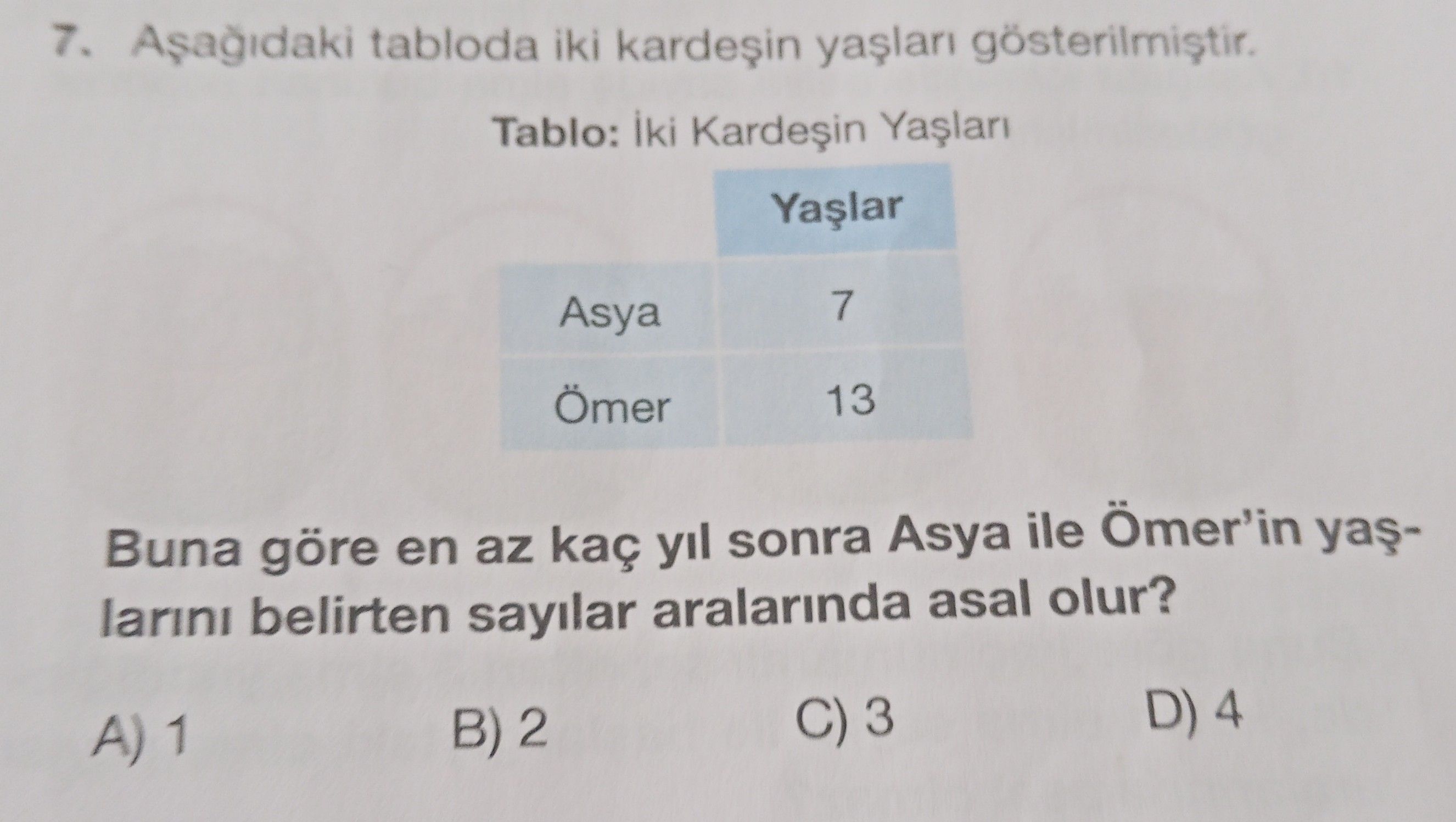 Aşağıdaki tabloda iki kardeşin yaşları gösterilmiştir. Tablo: İki Kardeşin Yaşları Yaşlar Asya 7