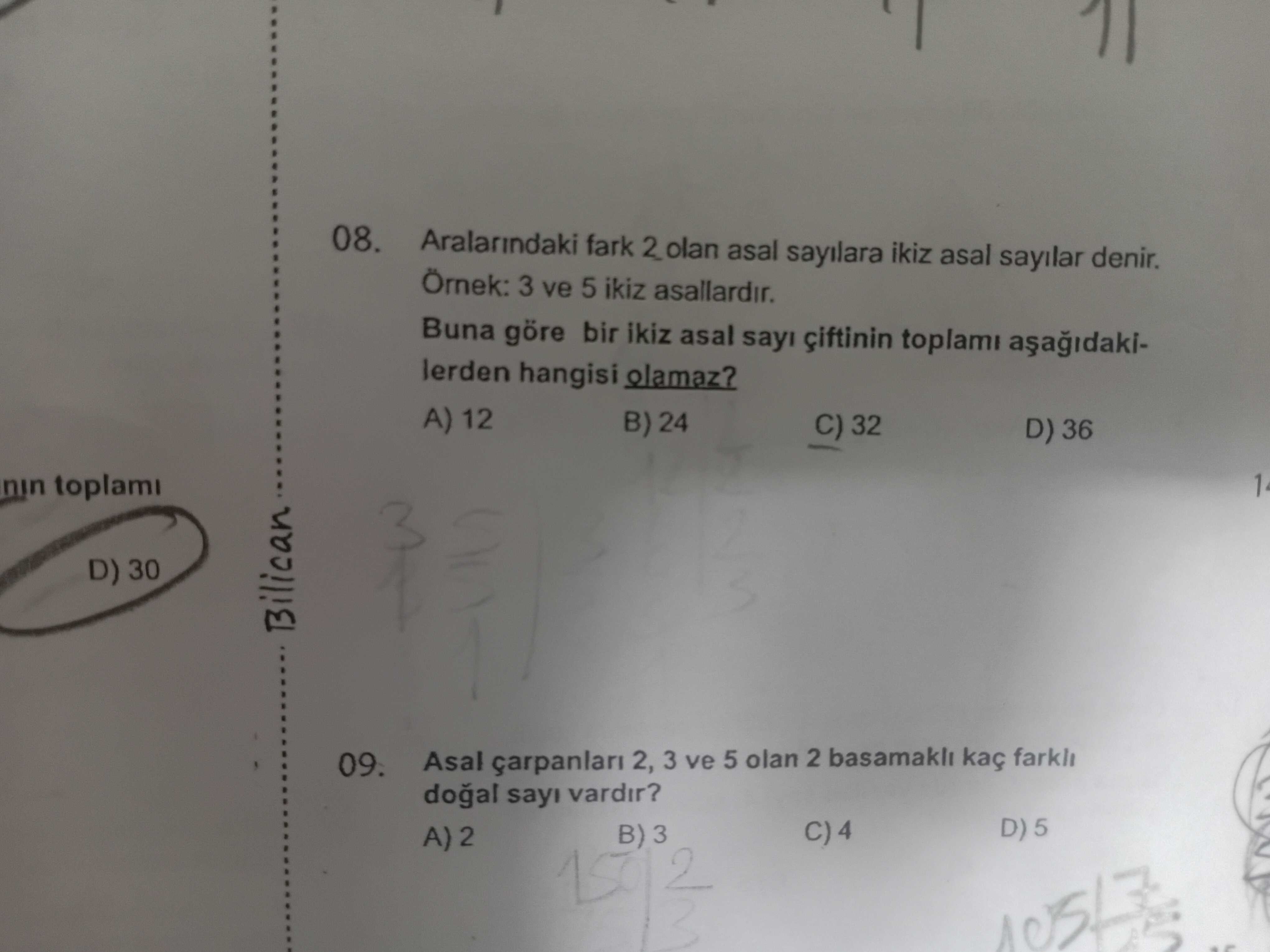 08. Aralarindaki fark asal sayilara ikiz asal sayilar denir. Örnek: 3 ve 5 ikiz asallardir. Buna göre bir ikiz asal sayi toplami lerden hangisi olamaz. A) 12 B) 24 C) 32 D) 36 toplami 1 D) 30 Bilican 09. Asal 2, 3 ve 5 olan 2 kaç farkli sayi vardir. B) 3 A) 2 08. B) 3 A) 2. ?? Model.Question.title