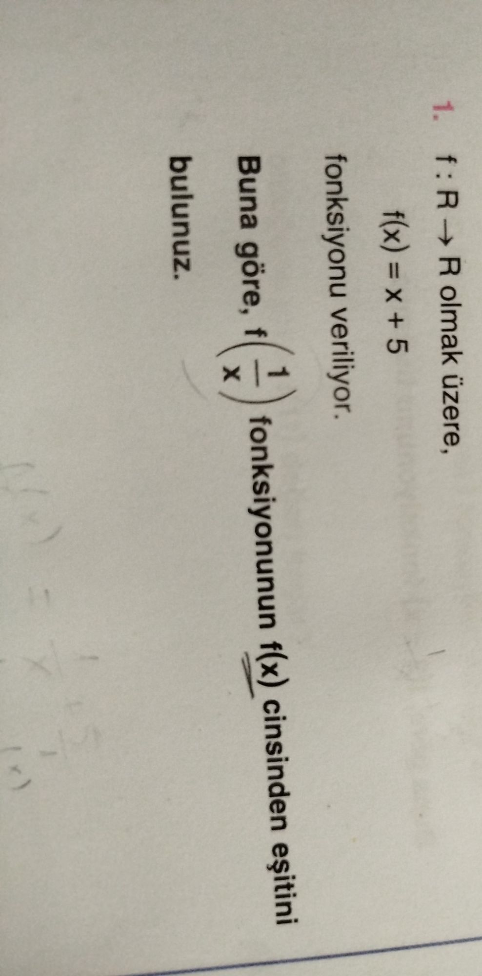 f : R → R olmak üzere, f(x) = x + 5 fonksiyonu veriliyor. Buna göre, f(1/x) fonksiyonunun f(x)