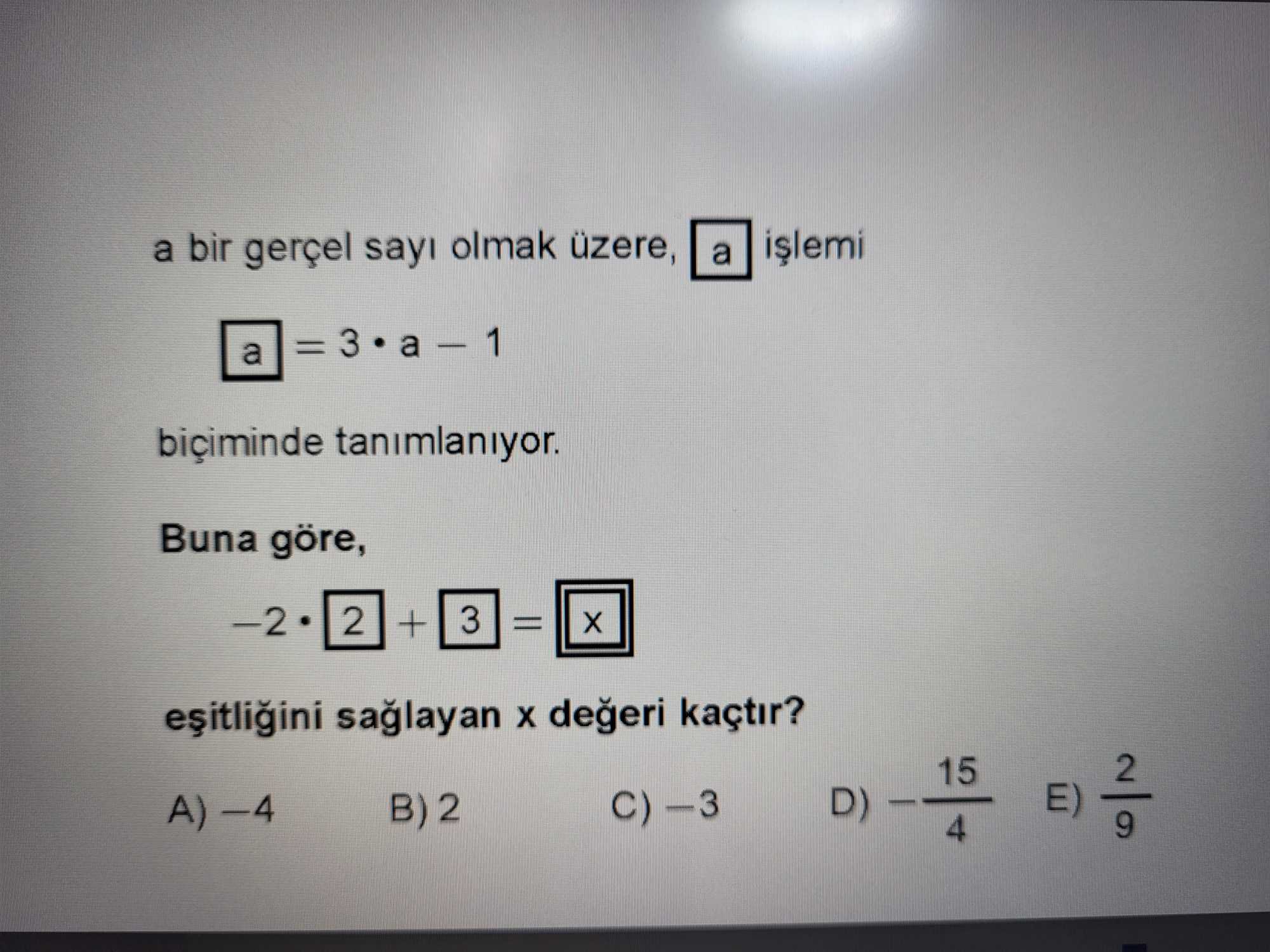 a bir gerçel sayı olmak üzere, |a| işlemi |a| = 3 • a − 1 biçiminde tanımlanıyor. Buna göre, −2 •