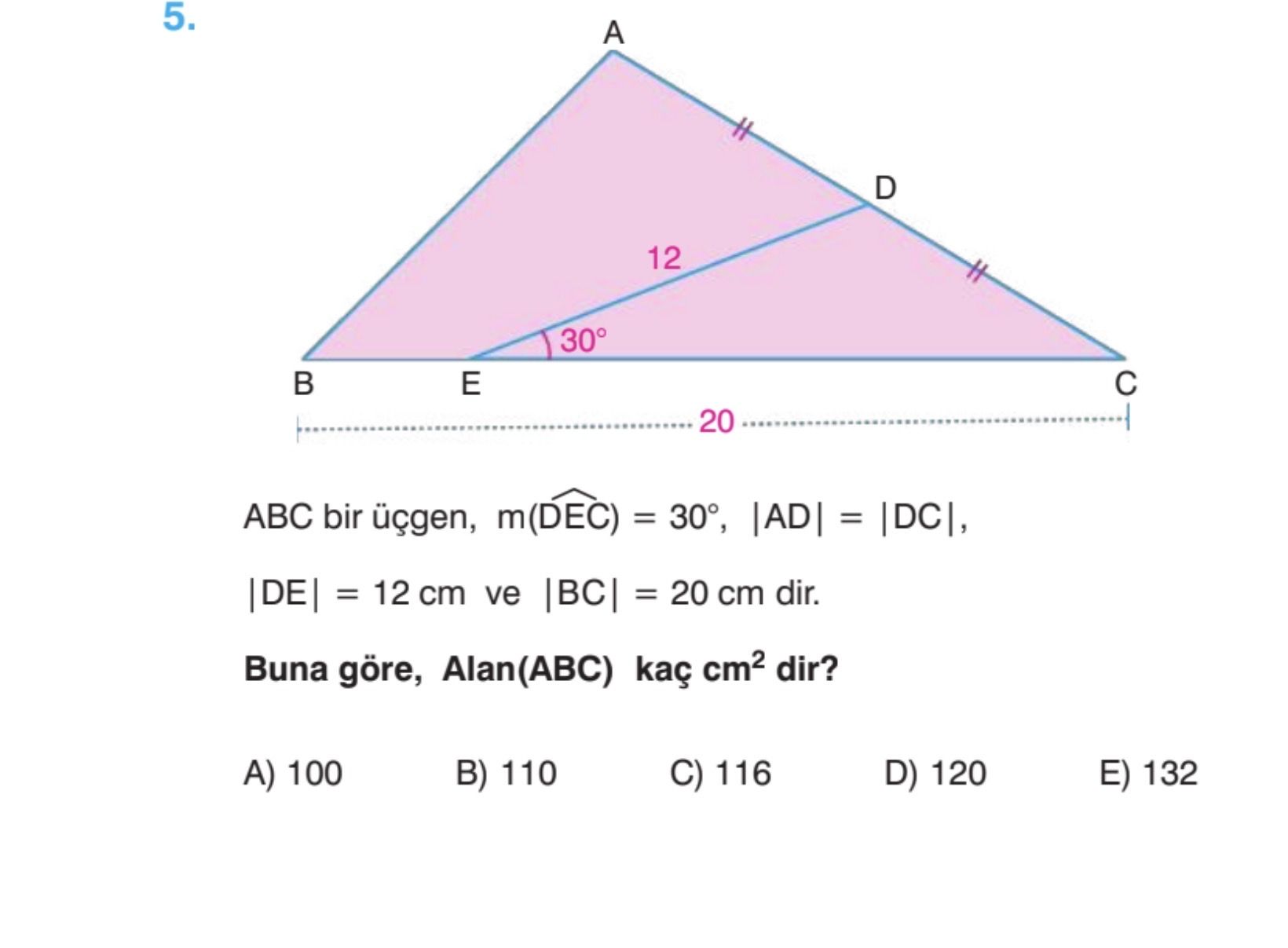 ABC bir üçgen, m(D̂EC) = 30°, |AD| = |DC|, |DE| = 12 cm ve |BC| = 20 cm dir. Buna göre, Alan(ABC)