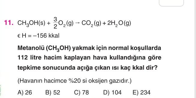 CH₃OH(s) + 3/2O₂(g) → CO₂(g) + 2H₂O(g) ∈ H = –156 kkal Metanolü (CH₃OH) yakmak için normal