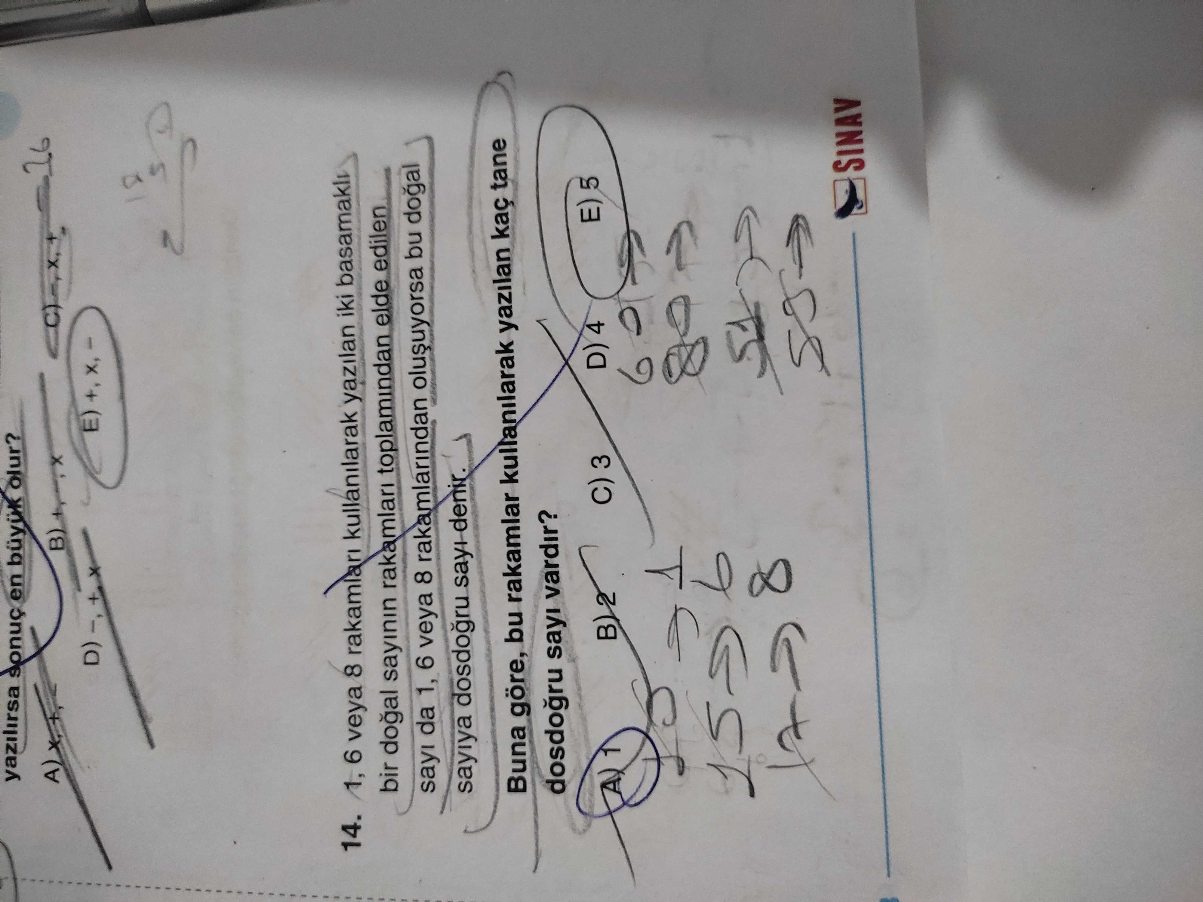 Yazilirsa en olur. A) B) D) 14. 1, 6 veya 8 rakamlari kullanilarak yazilan iki bir sayinin rakamlari toplamindan elde edilen sayi da 1, 6 veya 8 rakamlarindan bu sayiya sayi denir. Buna göre, bu rakamlar kullanilarak yazilan kaç tane sayi vardir. E) 5 D) 4 3 1 8 SINAV yazilirsa en olur. E) 5 D) 4 3 1 8 SINAV. ?? Model.Question.title