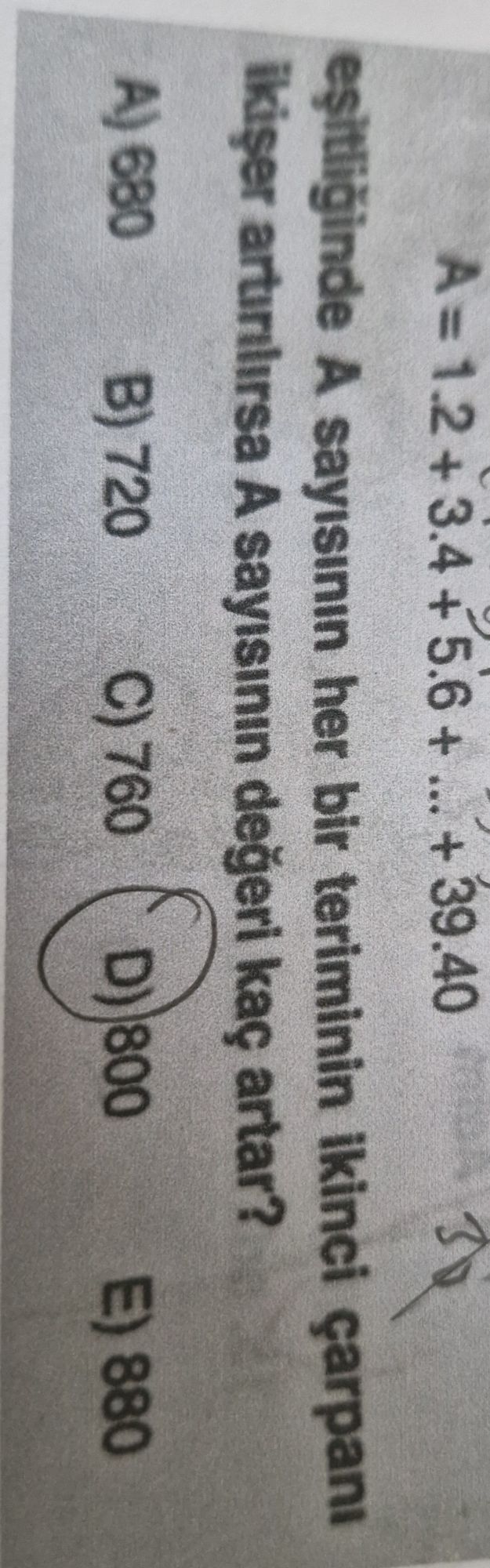A = 1.2 + 3.4 + 5.6 + ... + 39.40 eşitliğinde A sayısının her bir teriminin ikinci çarpanı ikişer