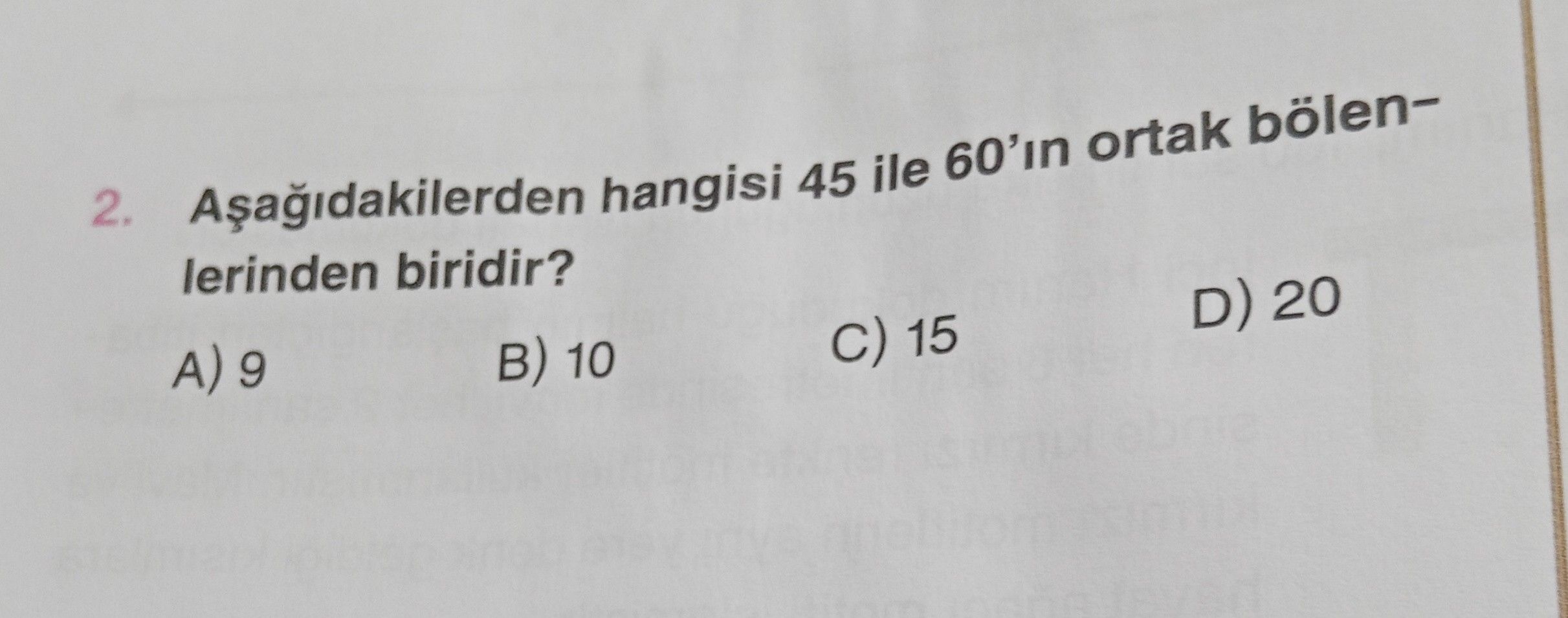 Aşağıdakilerden hangisi 45 ile 60'ın ortak bölenlerinden biridir?