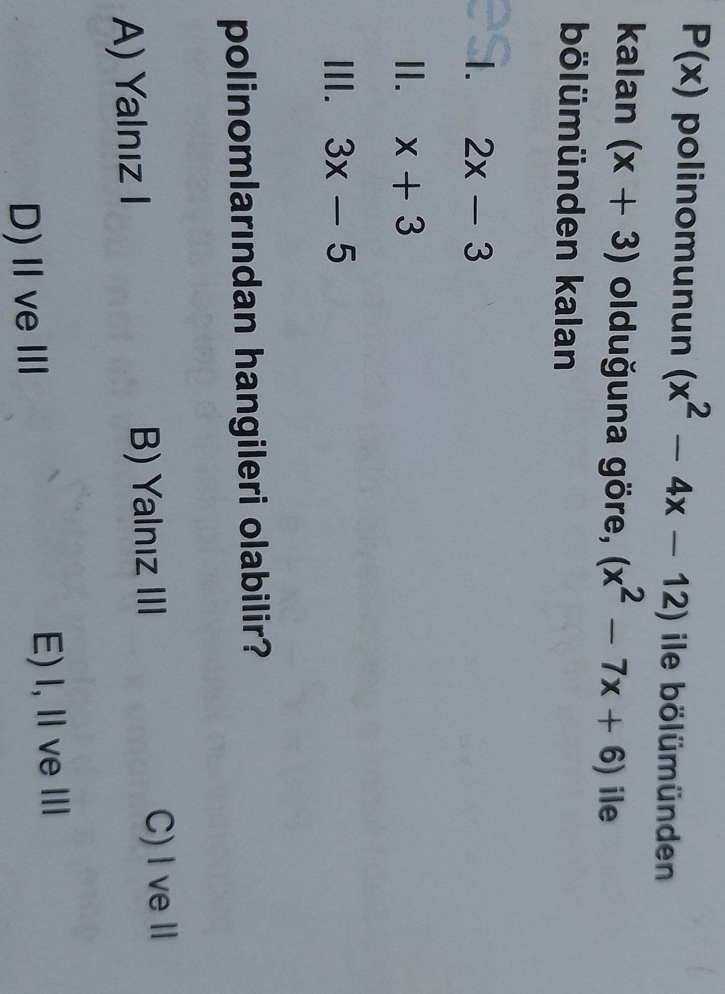 P(x) polinomunun (x² – 4x – 12) ile bölümünden kalan (x + 3) olduğuna göre, (x² – 7x + 6) ile
