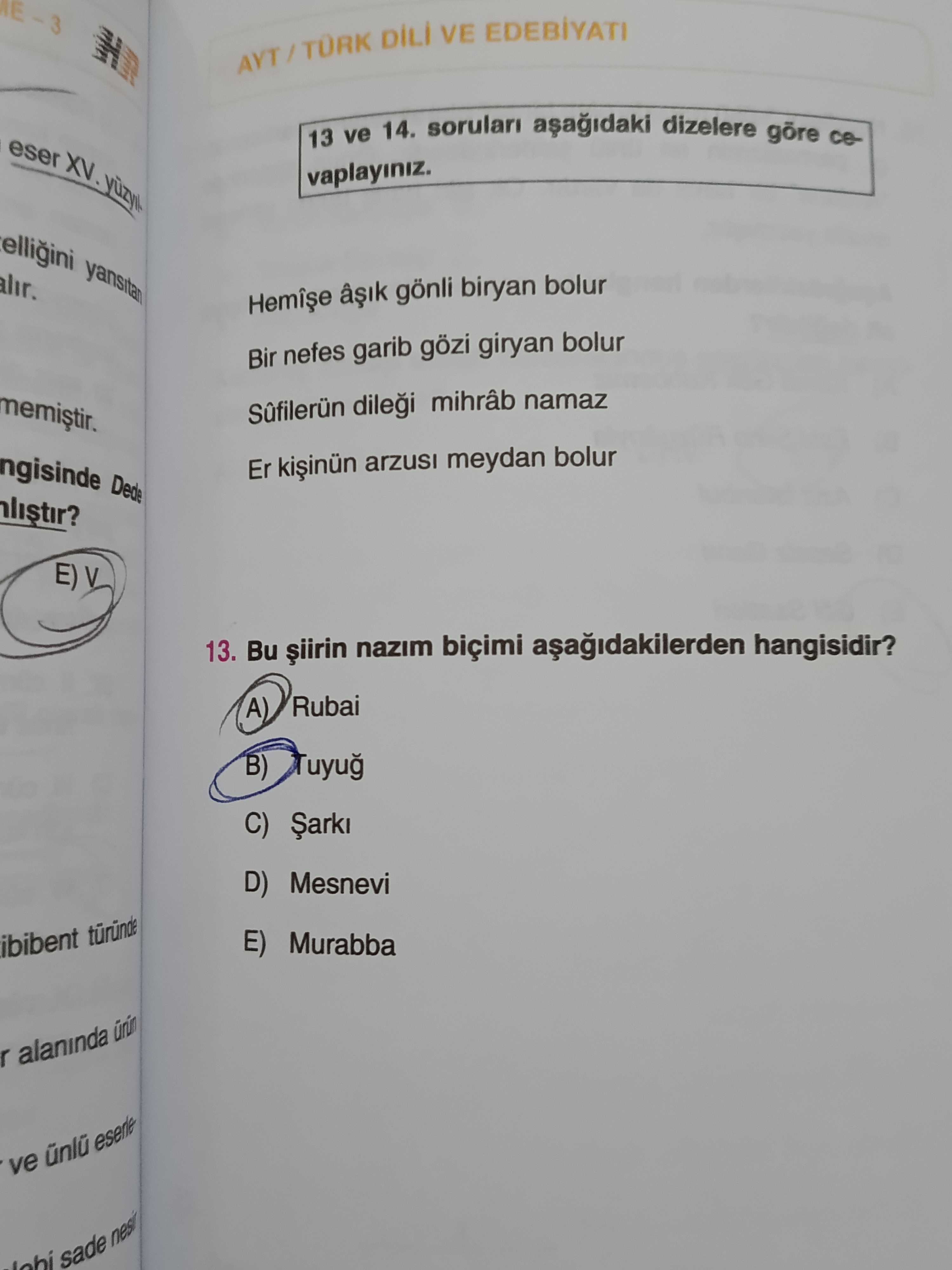 13 ve 14. soruları aşağıdaki dizelere göre cevaplayınız. Hemîşe âşık gönli biryan bolur Bir nefes