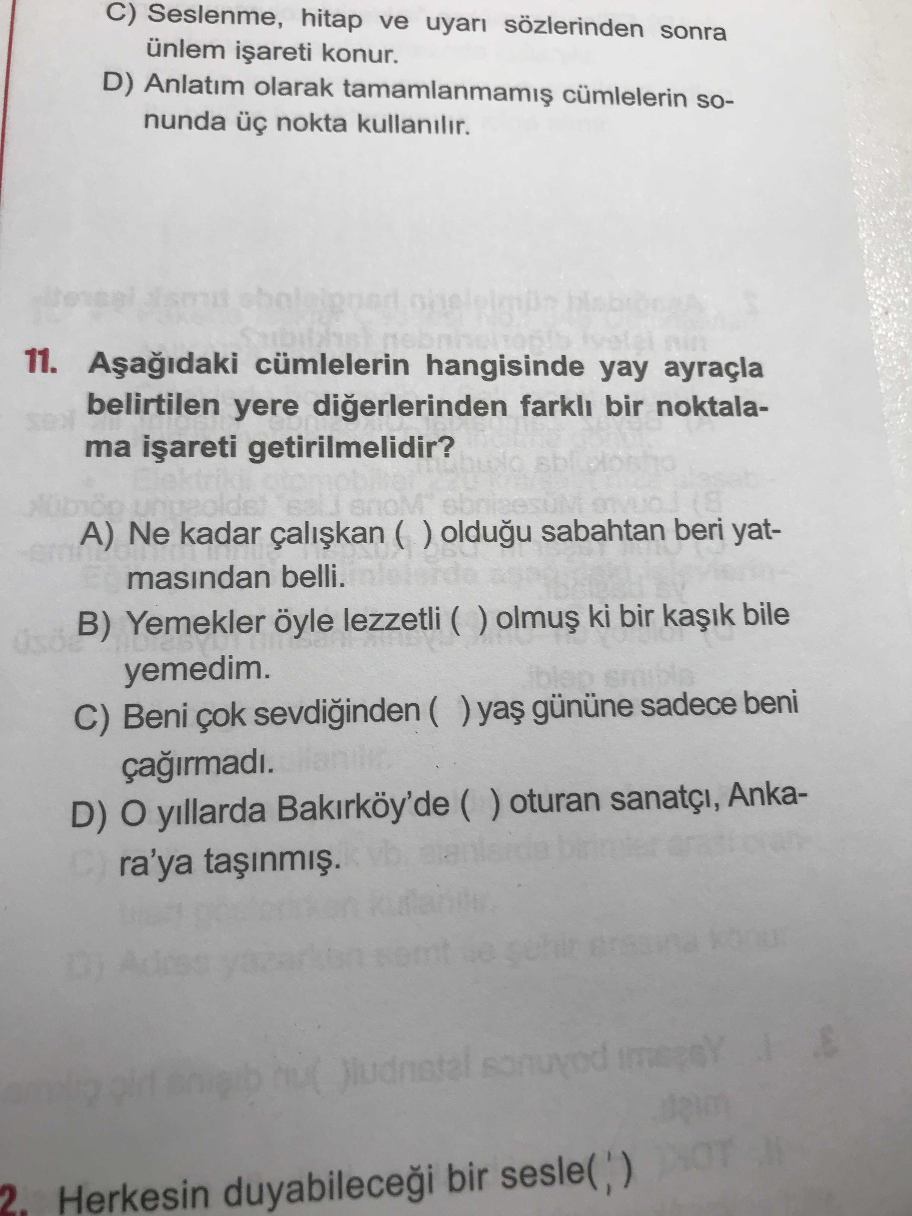Aşağıdaki cümlelerin hangisinde yay ayraçla belirtilen yere diğerlerinden farklı bir noktalama