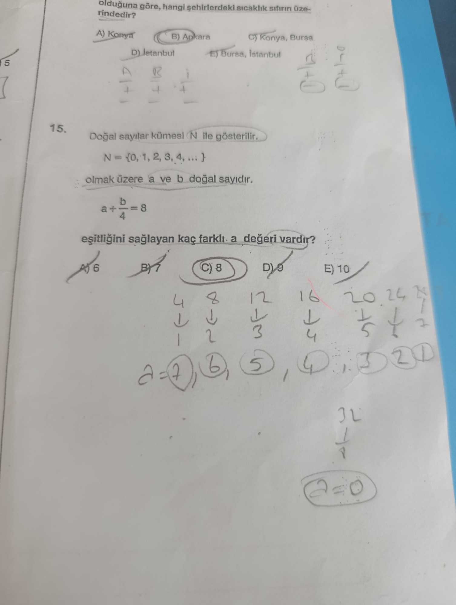 Doğal sayılar kümesi N ile gösterilir. N = {0, 1, 2, 3, 4, ... } olmak üzere a ve b doğal sayıdır. a + b/4 = 8 eşitliğini