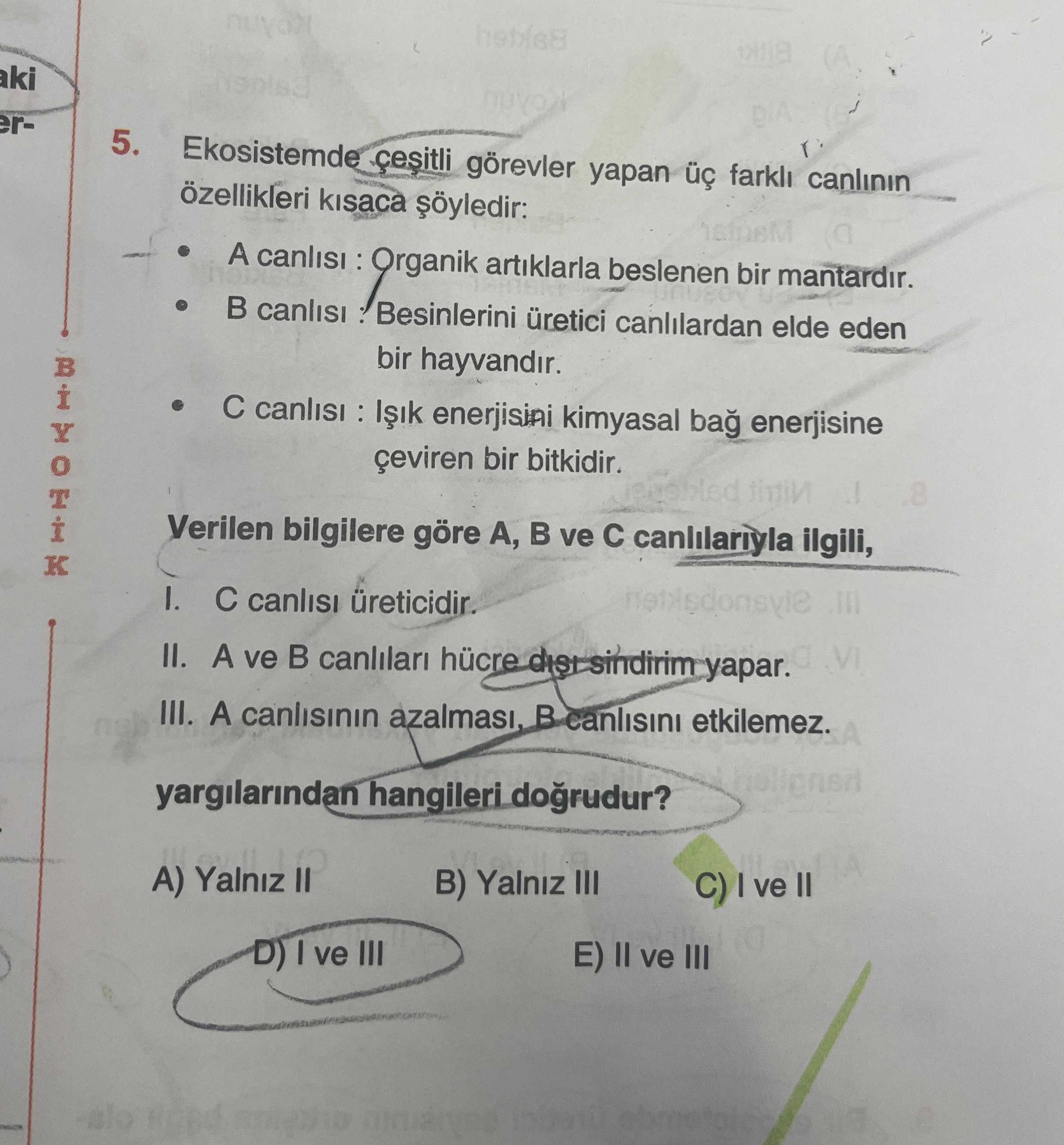 Ekosistemdeki çeşitli görevler yapan üç farklı canlının özellikleri kısaca şöyledir: • A canlısı