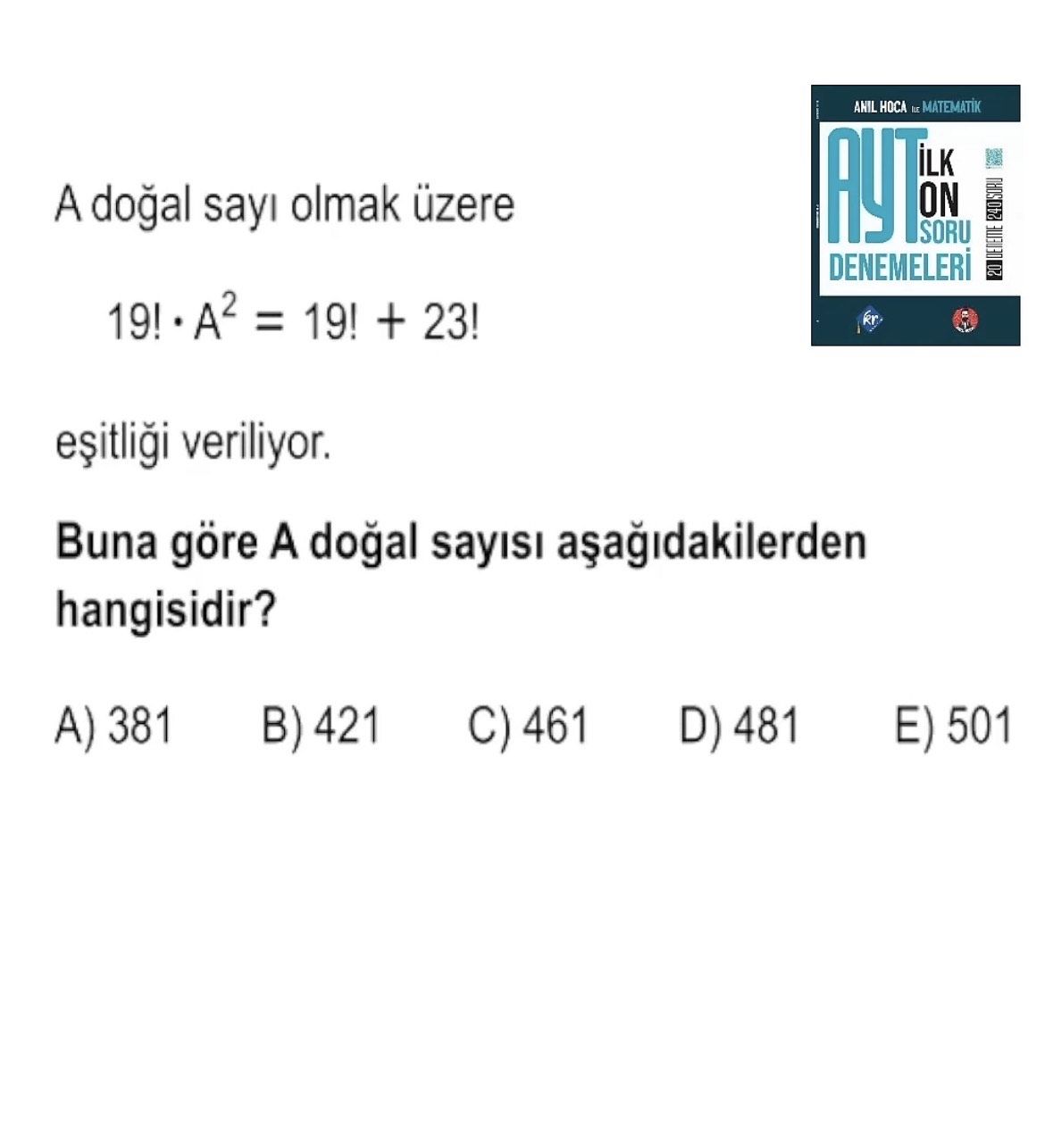A doğal sayı olmak üzere 19! · A² = 19! + 23! eşitliği veriliyor. Buna göre A doğal sayısı