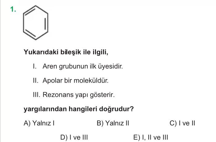 Yukarıdaki bileşik ile ilgili, I. Aren grubunun ilk üyesidir. II. Apolar bir moleküldür. III
