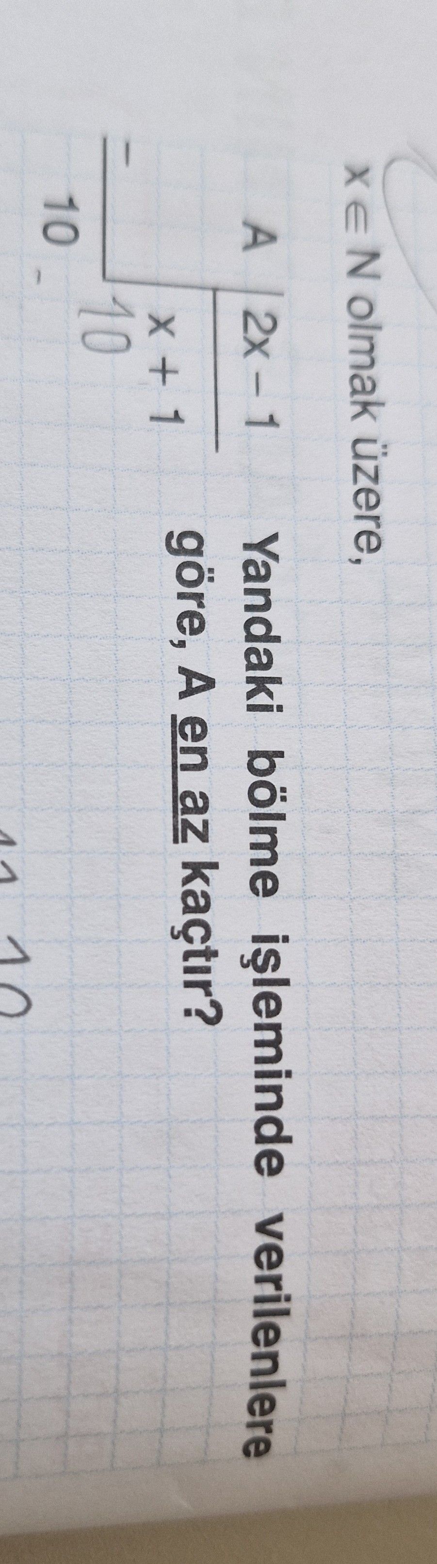 x ∈ N olmak üzere, A | 2x − 1 x + 1 Yandaki bölme işleminde verilenlere göre, A en az kaçtır?