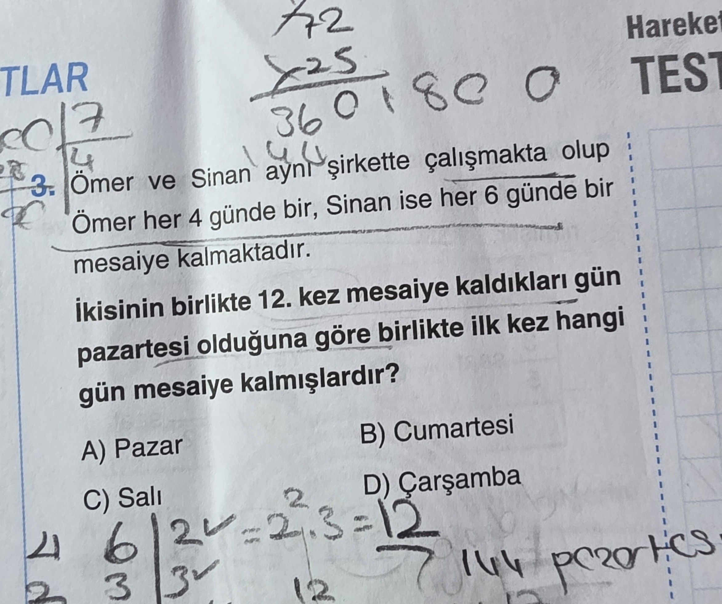 Ömer ve Sinan aynı şirkette çalışmakta olup Ömer her 4 günde bir, Sinan ise her 6 günde bir mesaiye