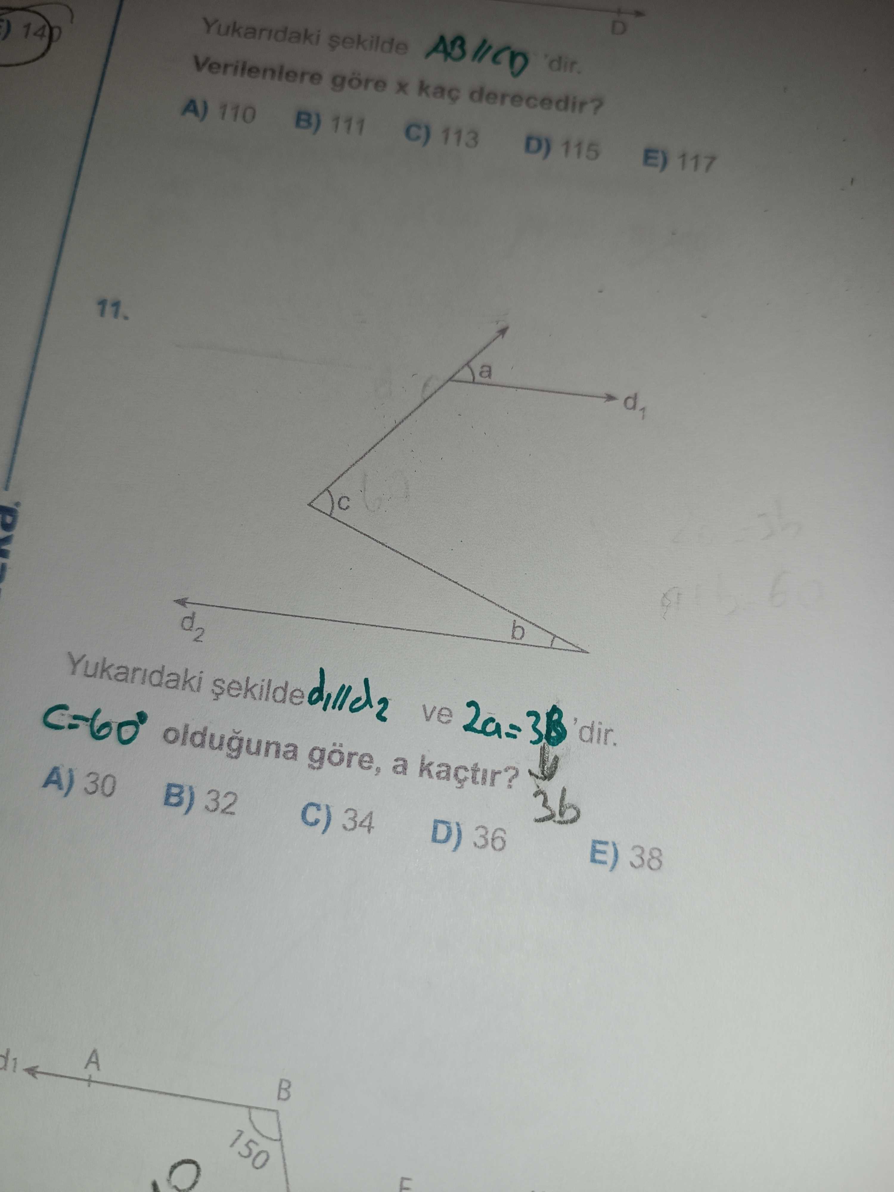 D Yukaridaki 'dir. 14 Verileniere göre derecedir. A) 110 B) 111 C) 113 D) 115 E) 117 11. a b Yukaridaki ve 'dir. olduguna göre, a kaçtir. 3b E) 38 D) 36 C) 34 A) 30 B) 32 A 150 D Yukaridaki 'dir. 3b E) 38 D) 36 C) 34 A) 30 B) 32 A 150. ?? Model.Question.title
