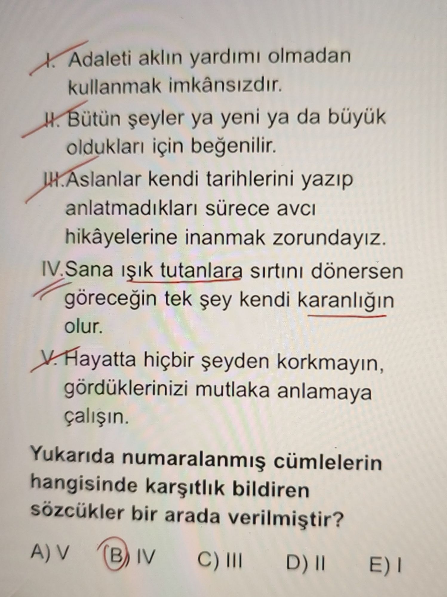 I. Adaleti aklın yardımı olmadan kullanmak imkânsızdır. II. Bütün şeyler ya yeni ya da büyük