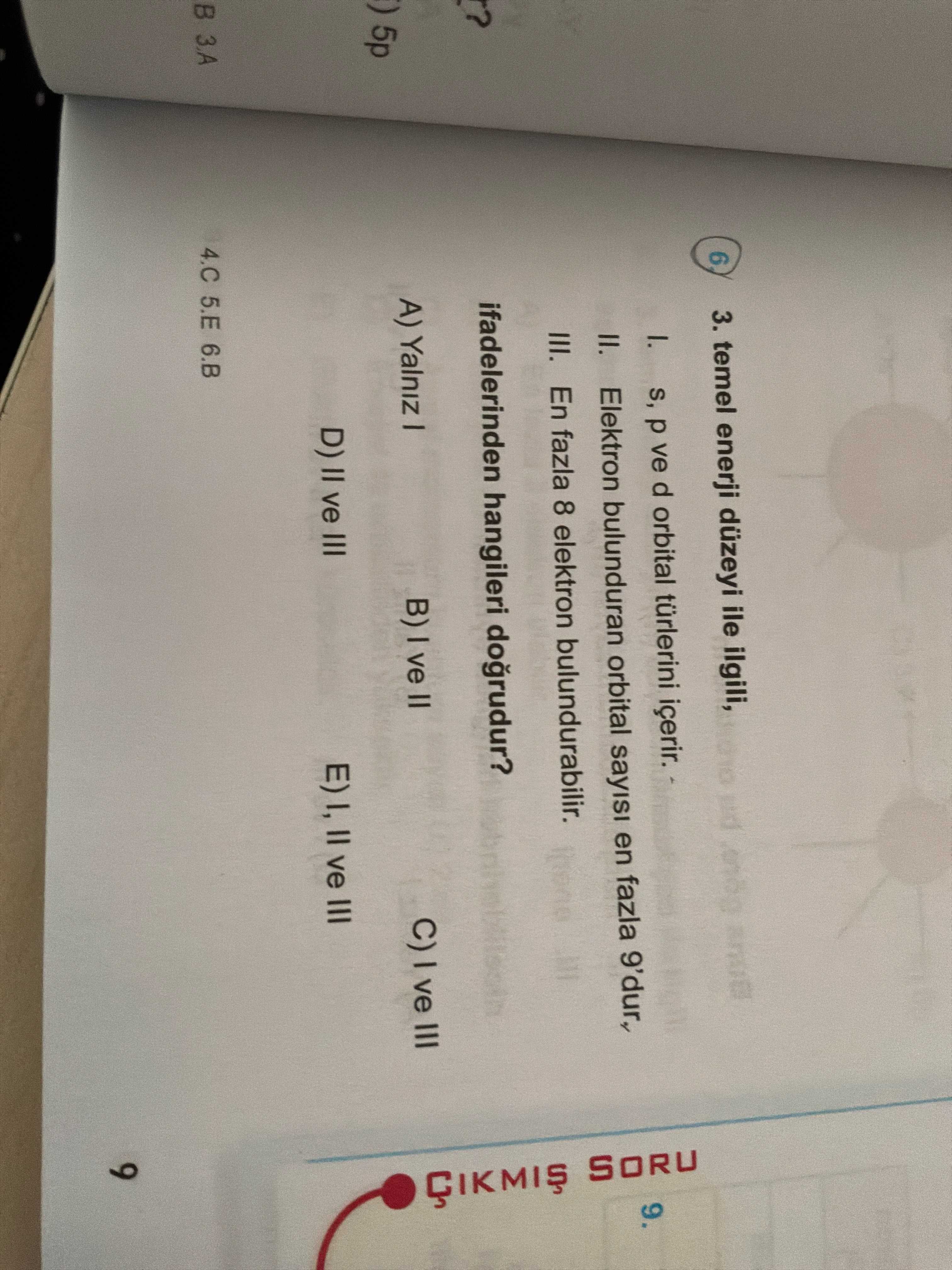 temel enerji düzeyi ile ilgili, I. s, p ve d orbital türlerini içerir. II. Elektron bulunduran
