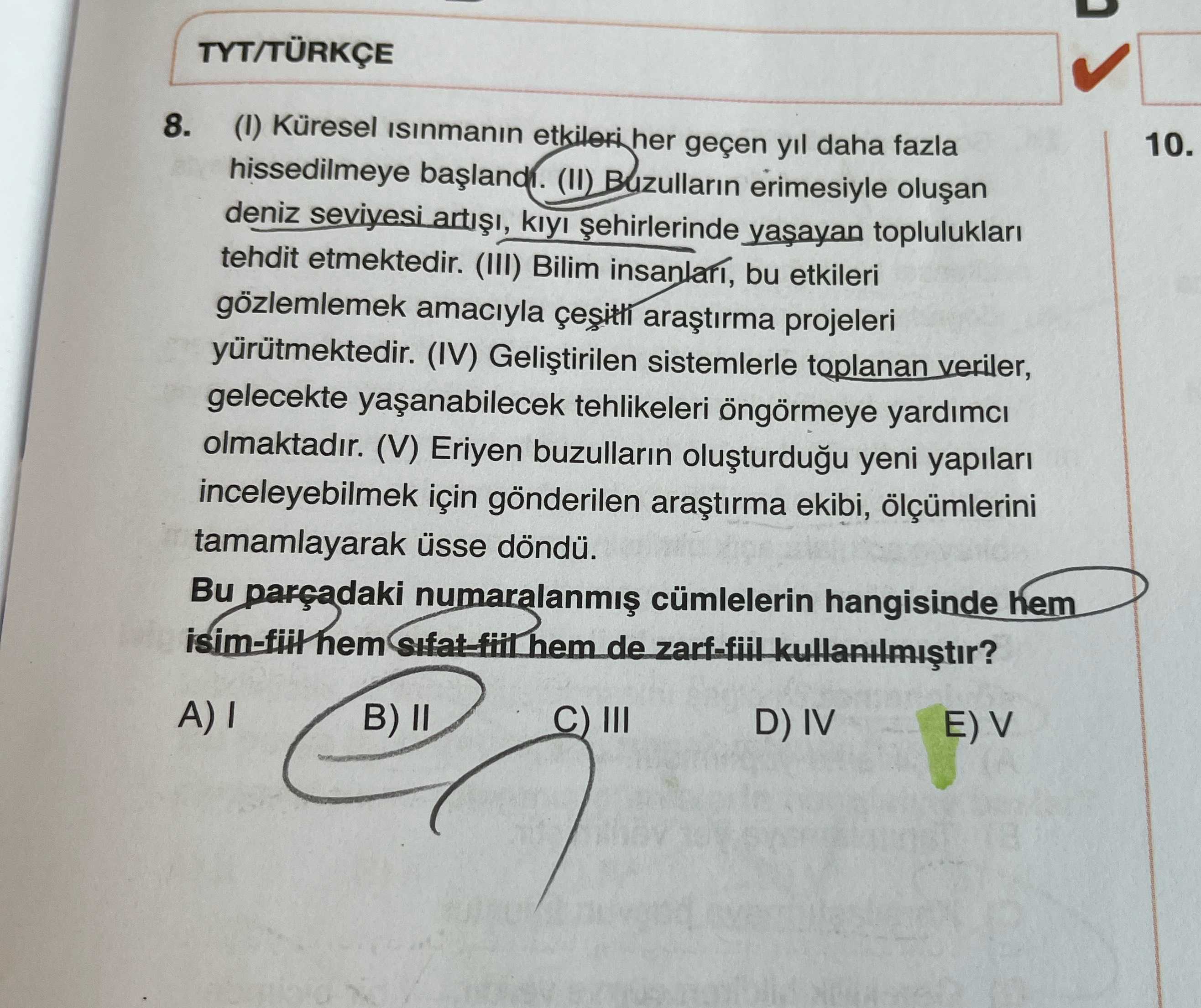 (I) Küresel ısınmanın etkileri her geçen yıl daha fazla hissedilmeye başlandı. (II) Buzulların