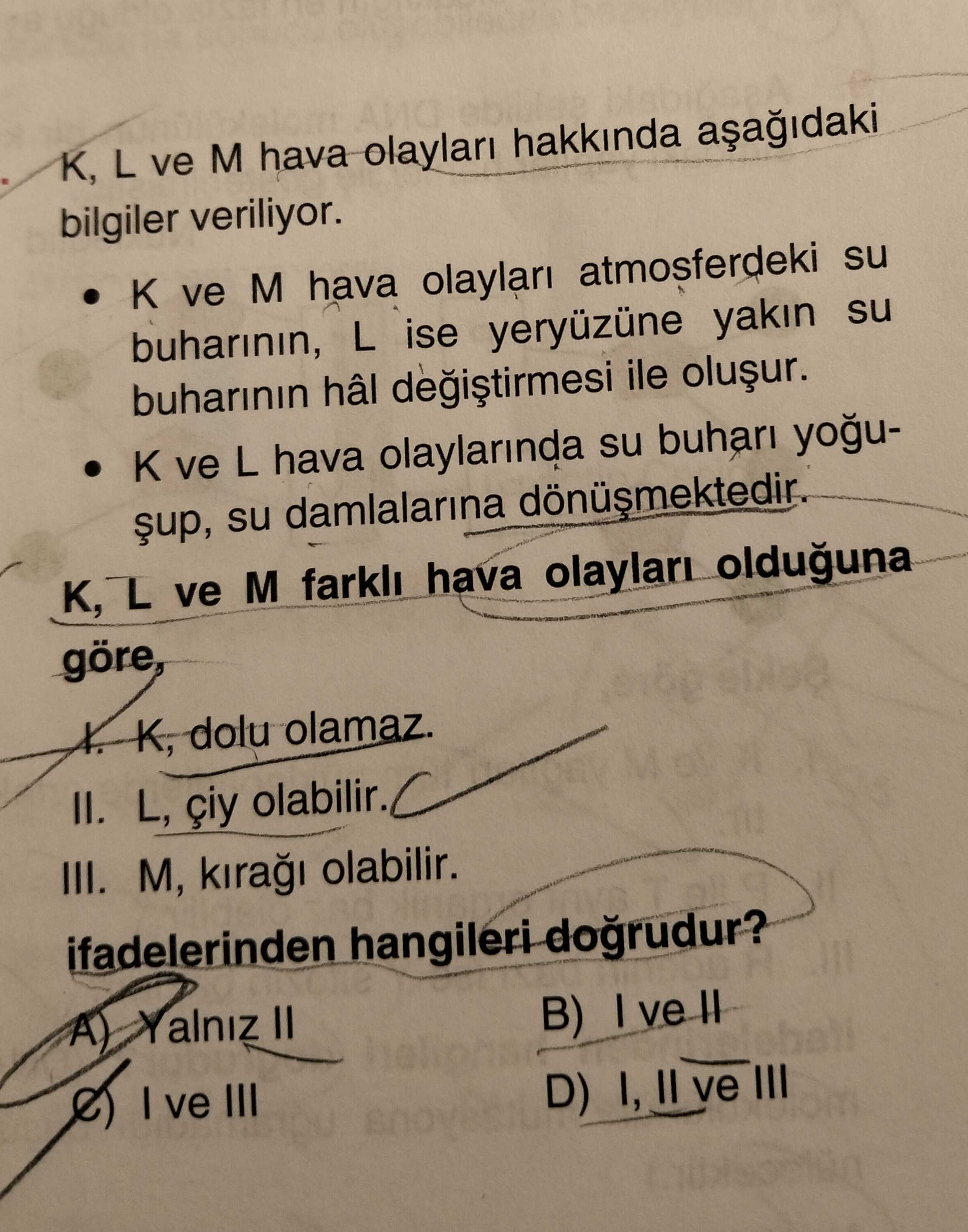 K, L ve M hava olayları hakkında aşağıdaki bilgiler veriliyor. • K ve M hava olayları atmosferdeki