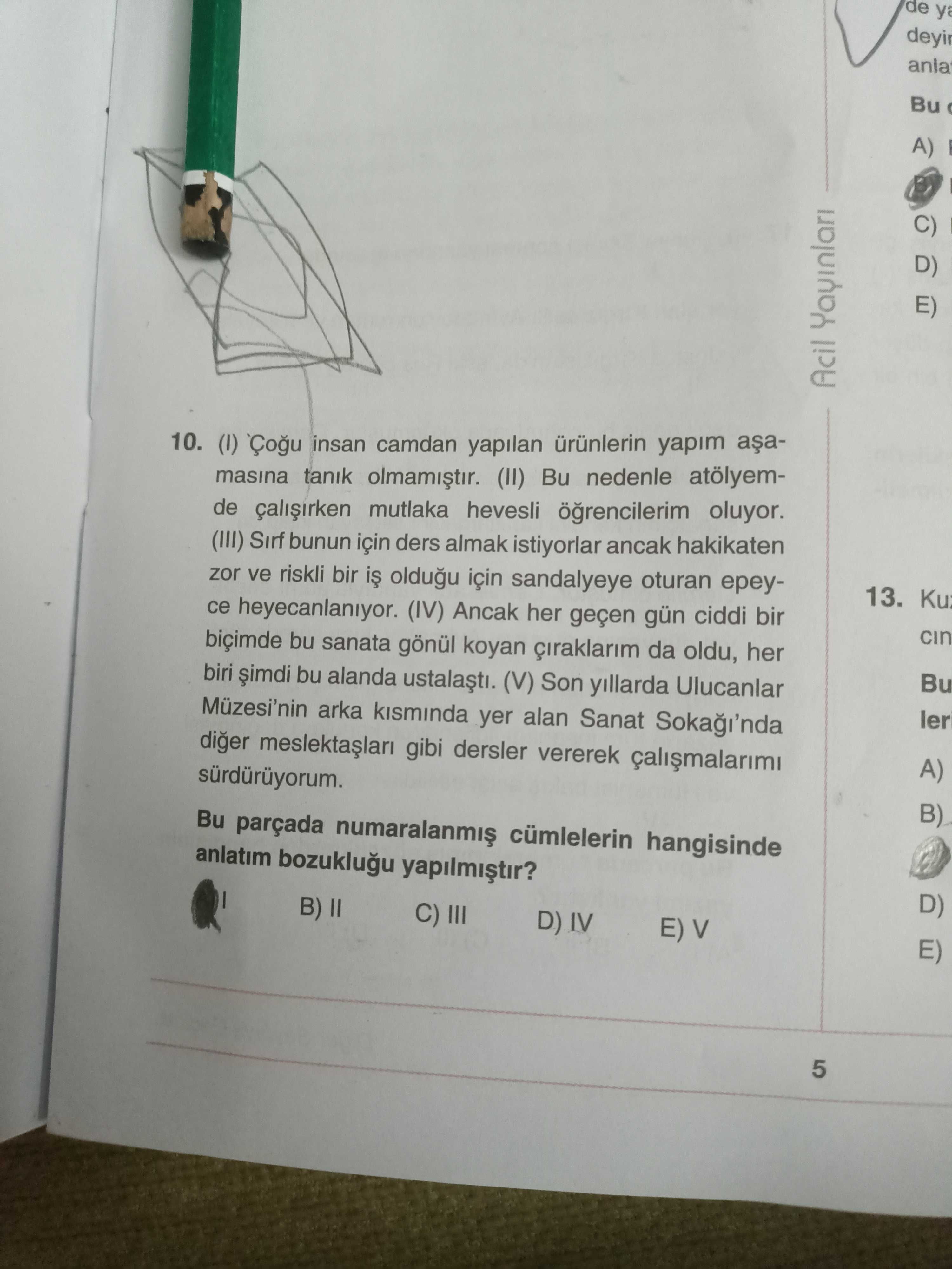 (I) Çoğu insan camdan yapılan ürünlerin yapım aşamasına tanık olmamıştır. (II) Bu nedenle atölyemde