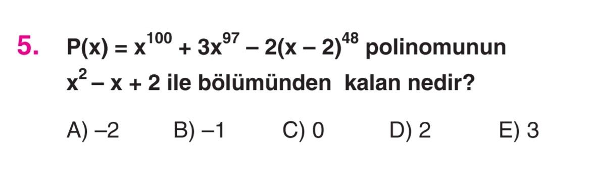P(x) = x¹⁰⁰ + 3x⁹⁷ – 2(x – 2)⁴⁸ polinomunun x² – x + 2 ile bölümünden kalan nedir?