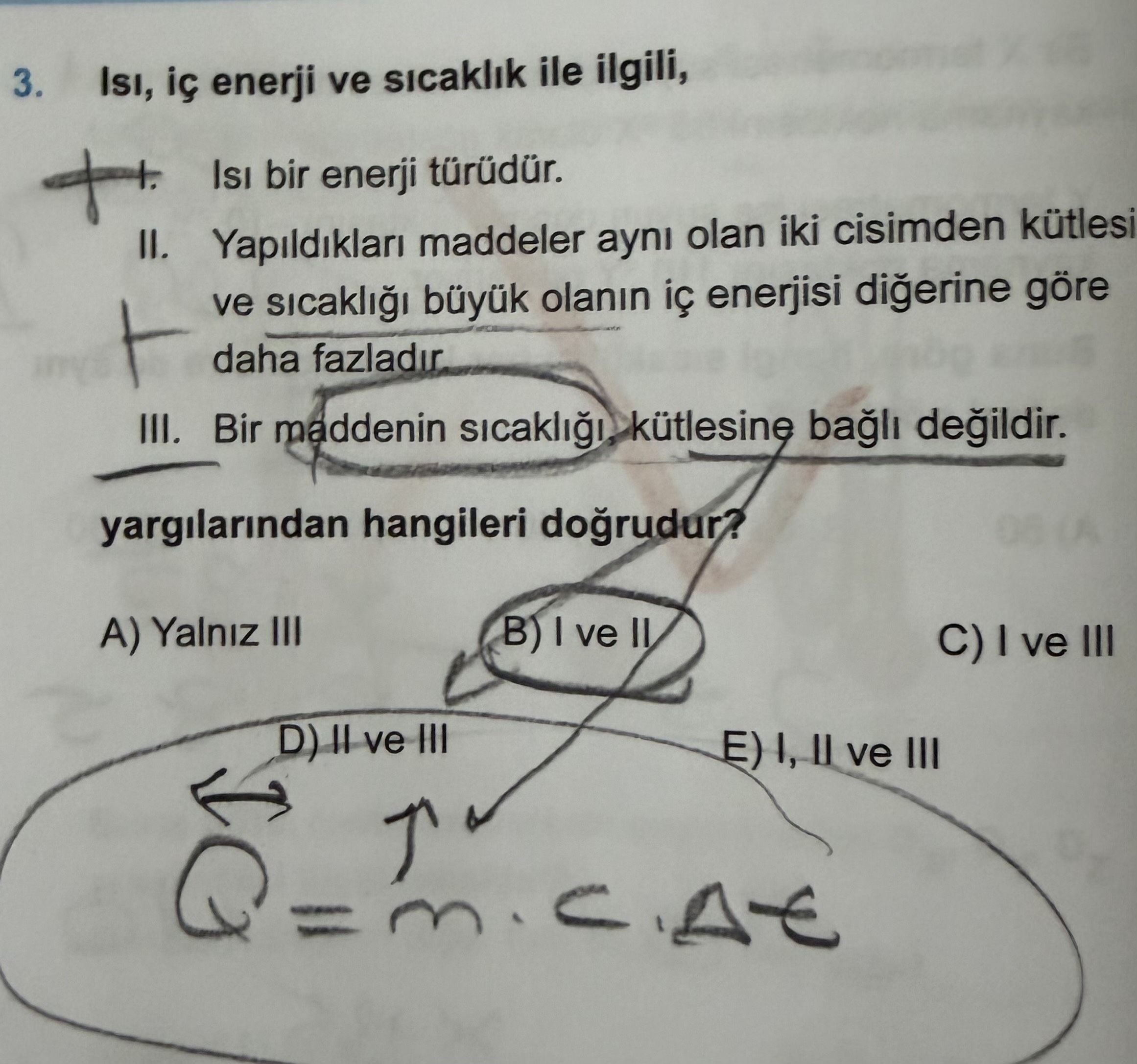 Isı, iç enerji ve sıcaklık ile ilgili, I. Isı bir enerji türüdür. II. Yapıldıkları maddeler aynı