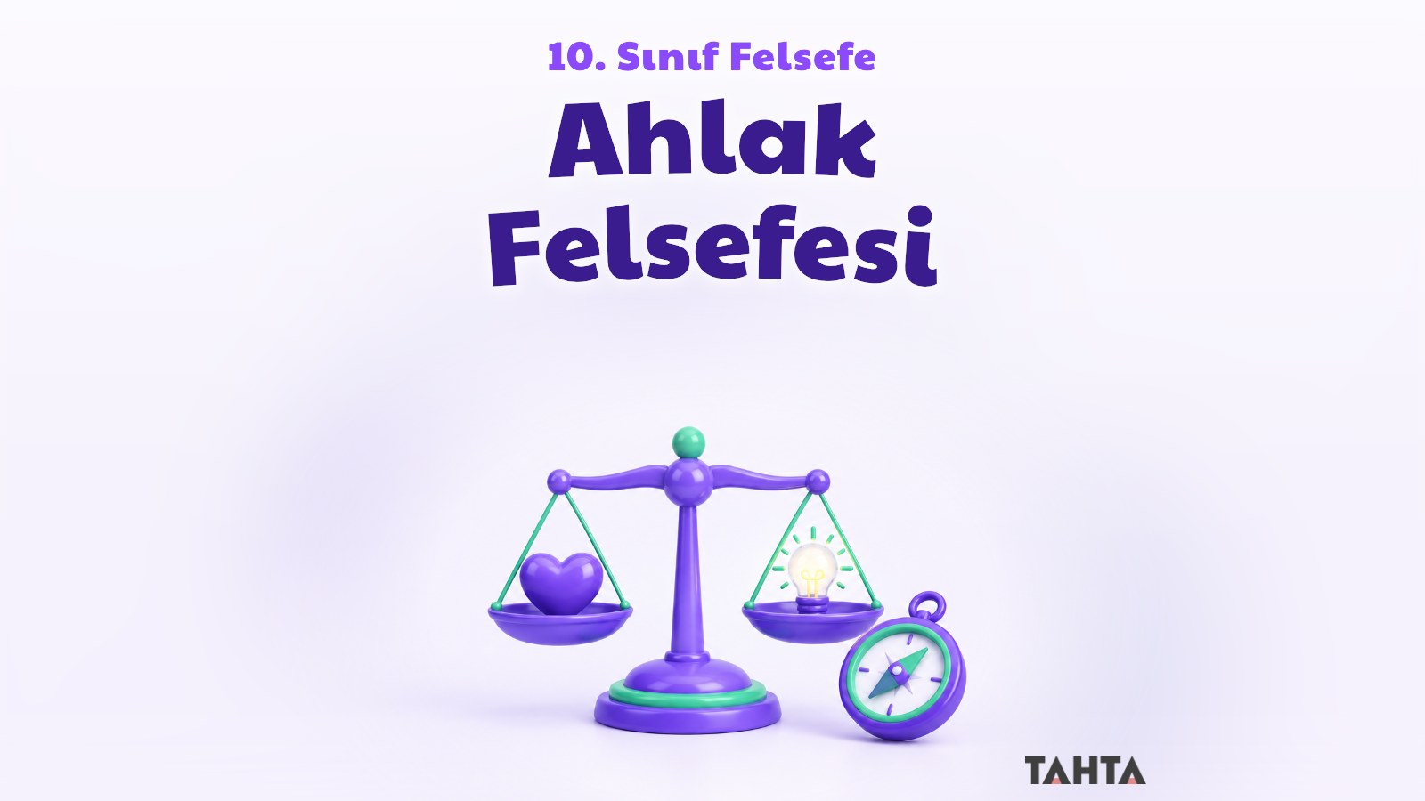 Ahlak felsefesi konu anlatımı kapağı: kalp ve ampul taşıyan terazi ile pusula