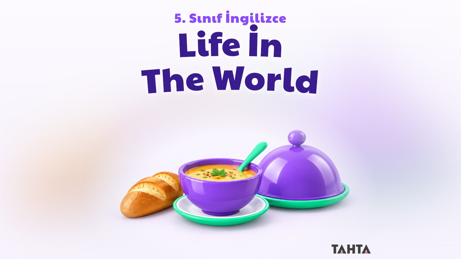 Çorba kâsesi, ekmek ve servis tabağıyla 5. sınıf İngilizce Life in the World ünitesi kapak görseli
