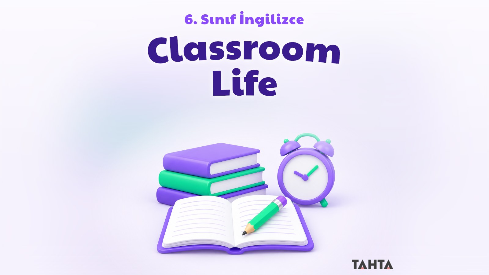 6. sınıf İngilizce Classroom Life konu anlatımı kapağı: defter, kalem ve saat