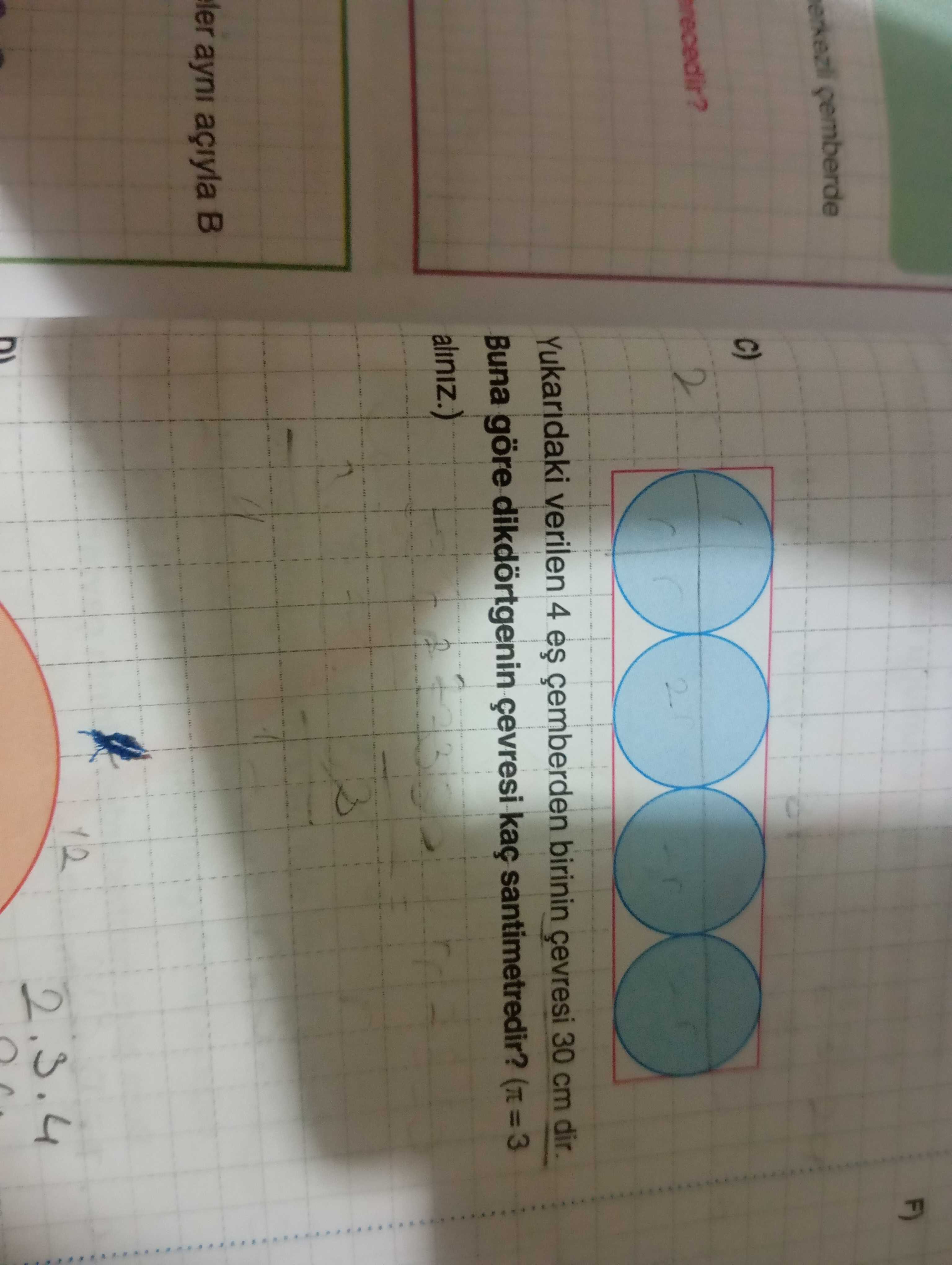 c) Yukarıdaki verilen 4 eş çemberden birinin çevresi 30 cm dir. Buna göre dikdörtgenin çevresi kaç