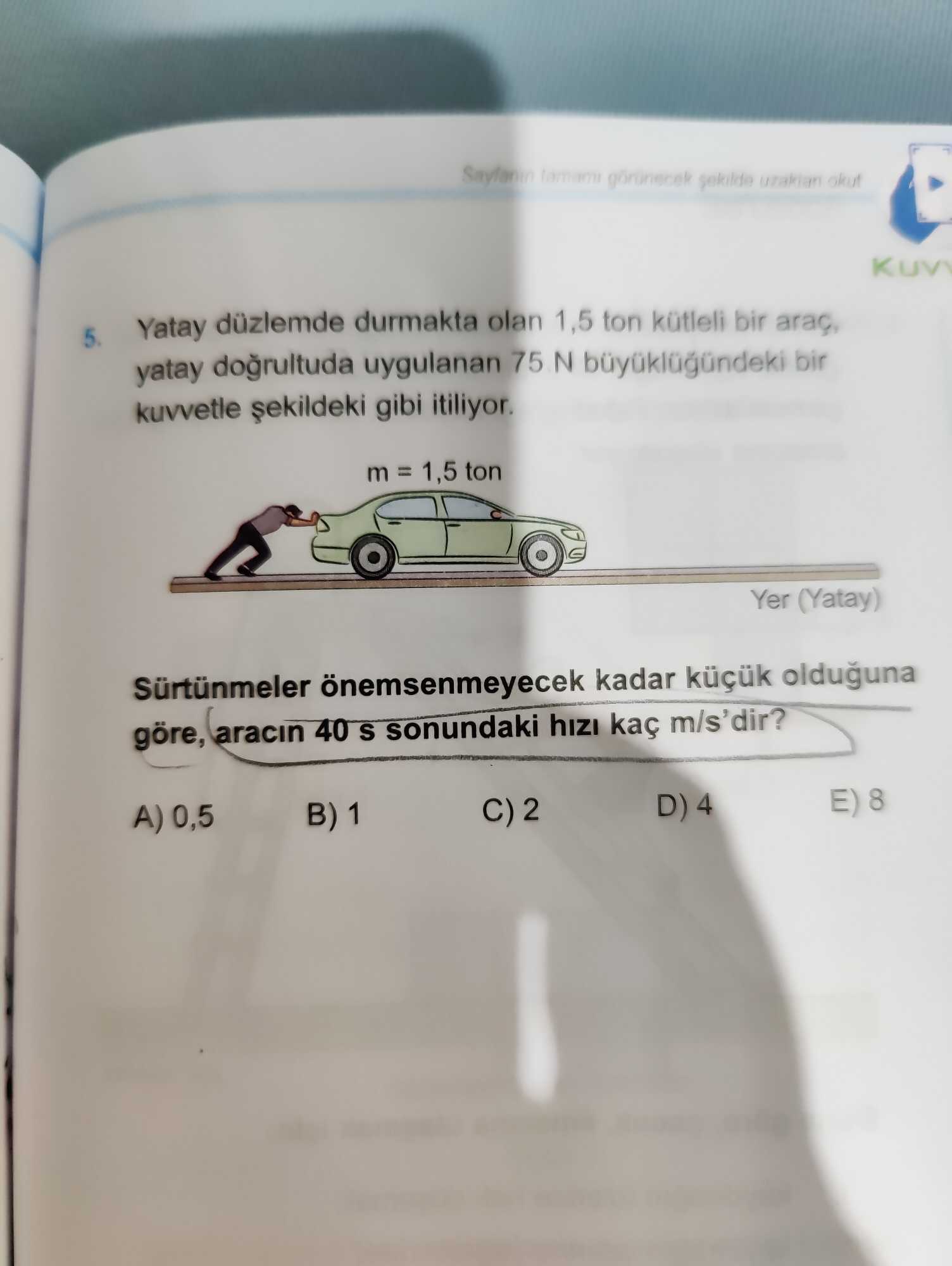 Yatay düzlemde durmakta olan 1,5 ton kütleli bir araç, yatay doğrultuda uygulanan 75 N