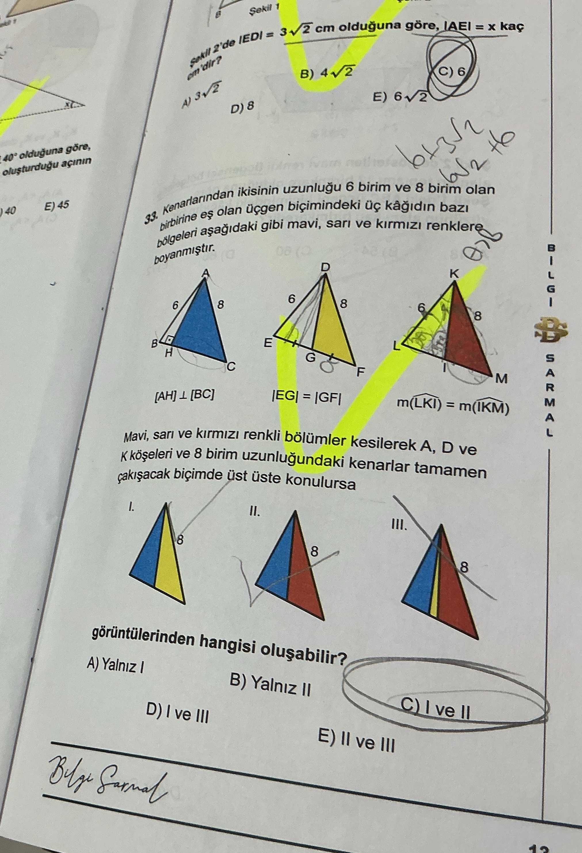 Kenarlarından ikisinin uzunluğu 6 birim ve 8 birim olan birbirine eş olan üçgen biçimindeki üç