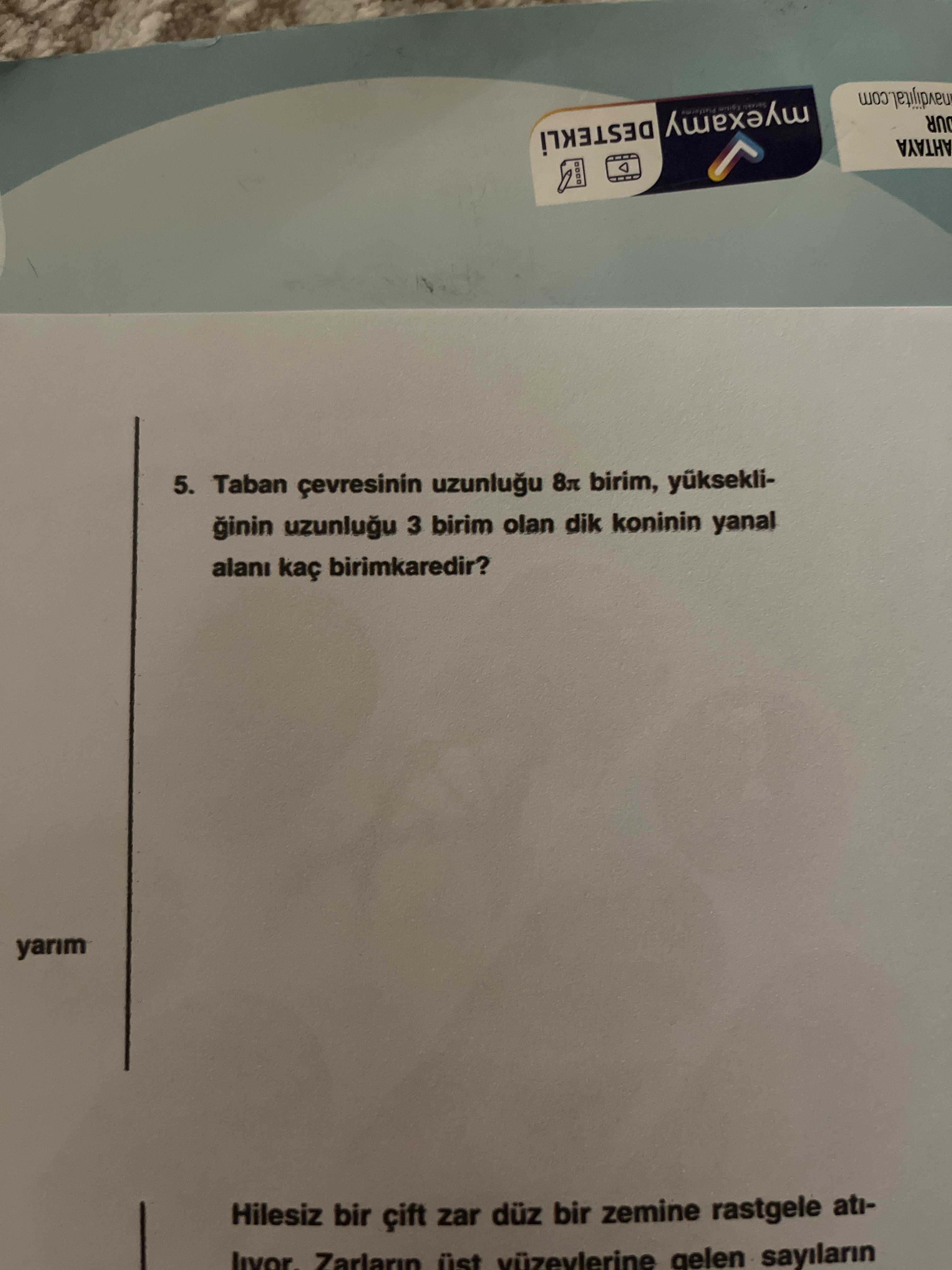 Taban çevresinin uzunluğu 8π birim, yüksekliğinin uzunluğu 3 birim olan dik koninin yanal alanı kaç