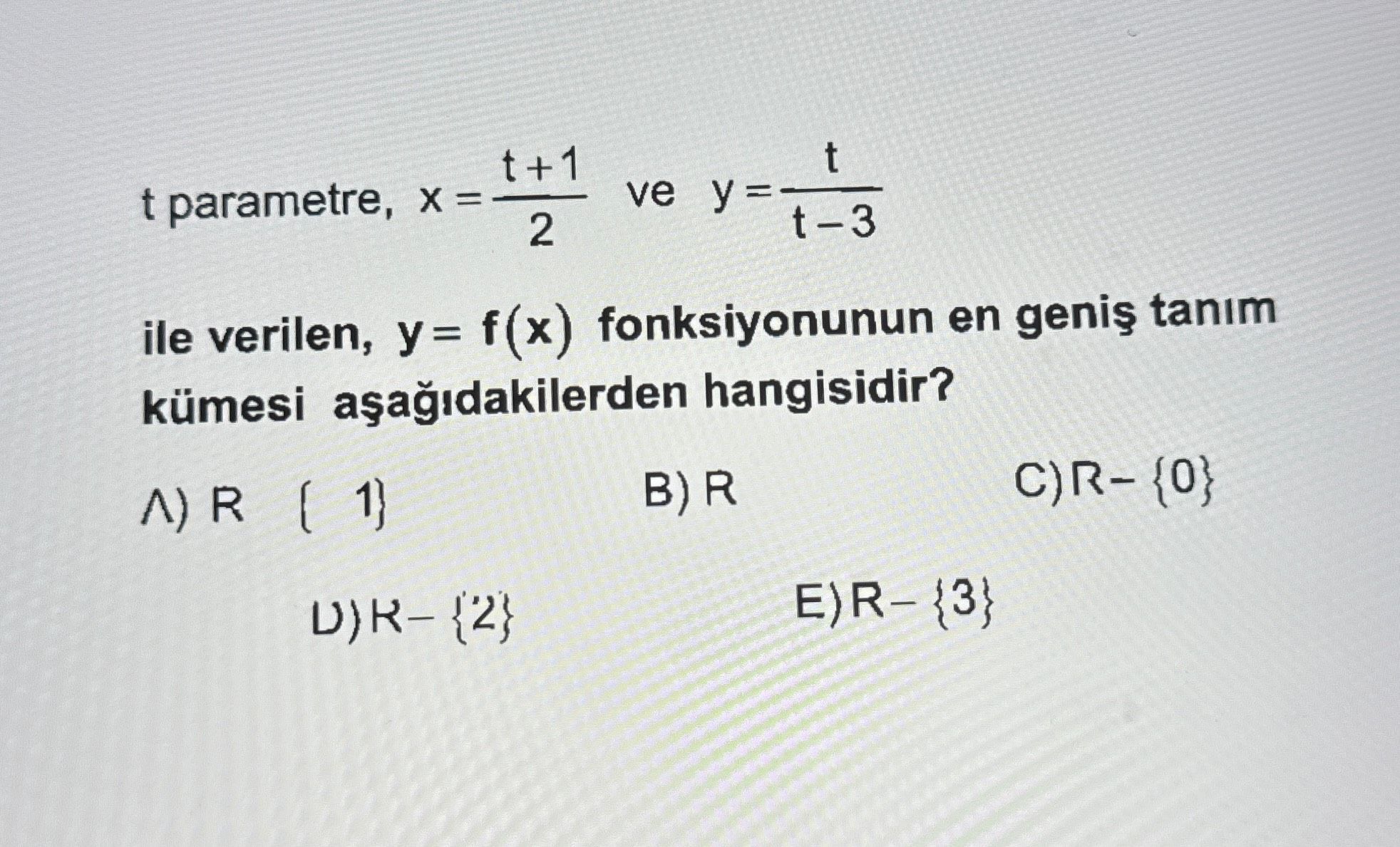 t parametre, x = (t+1)/2 ve y = t/(t-3) ile verilen, y = f(x) fonksiyonunun en geniş tanım kümesi