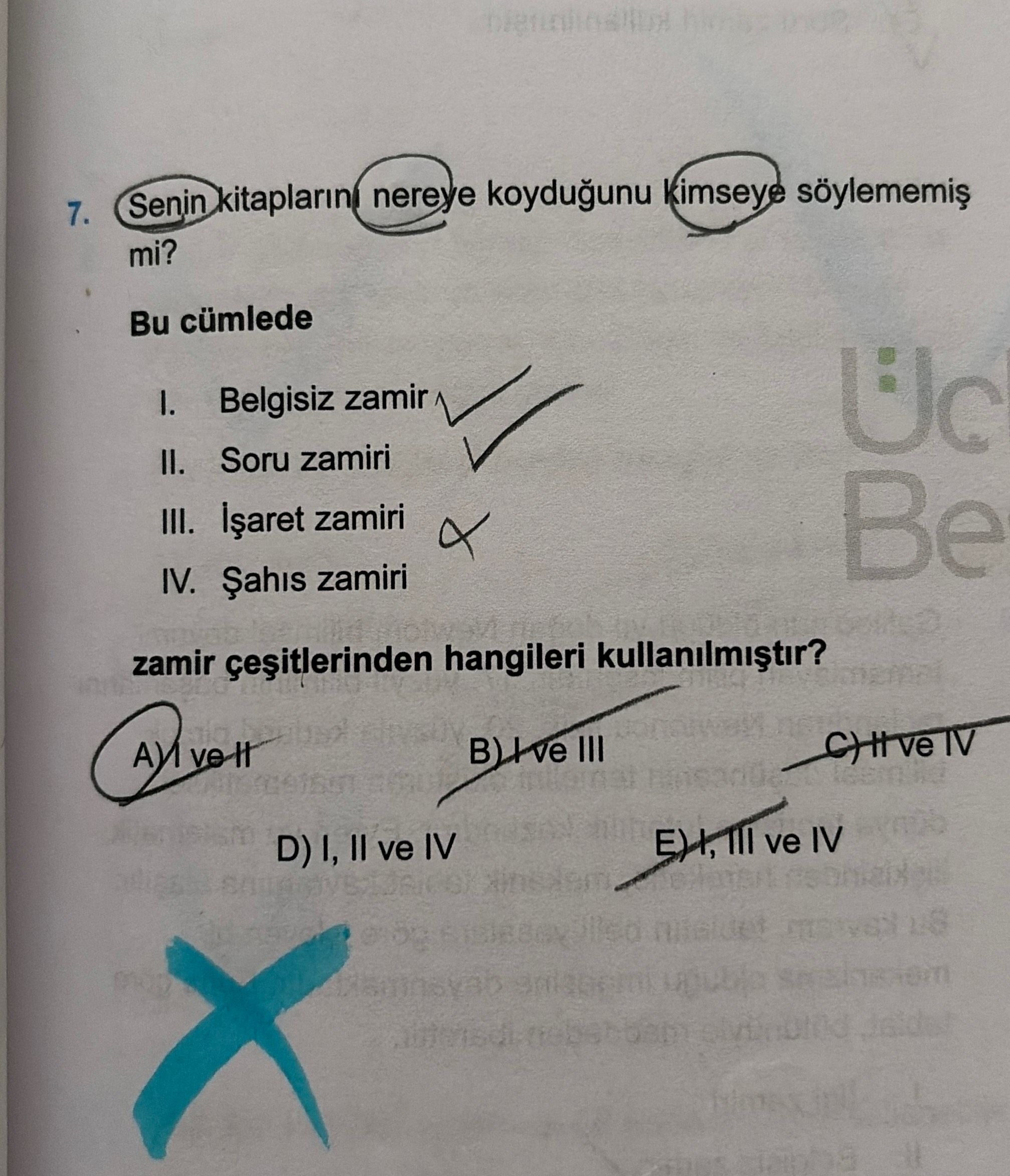 Senin kitaplarını nereye koyduğunu kimseye söylememiş mi? Bu cümlede I. Belgisiz zamir II. Soru